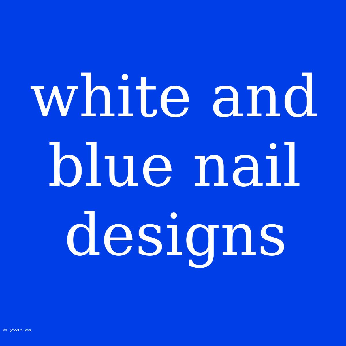 White And Blue Nail Designs