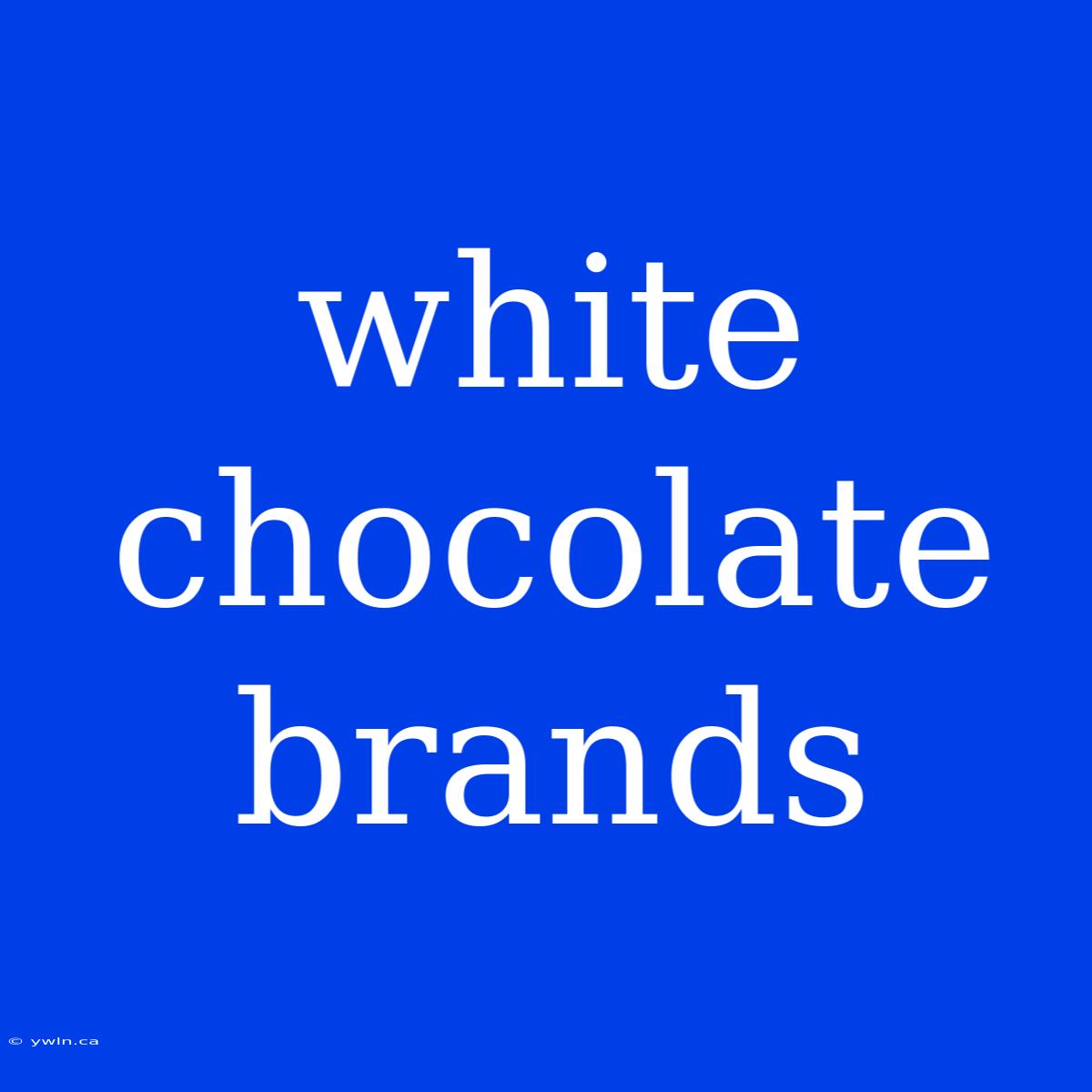 White Chocolate Brands