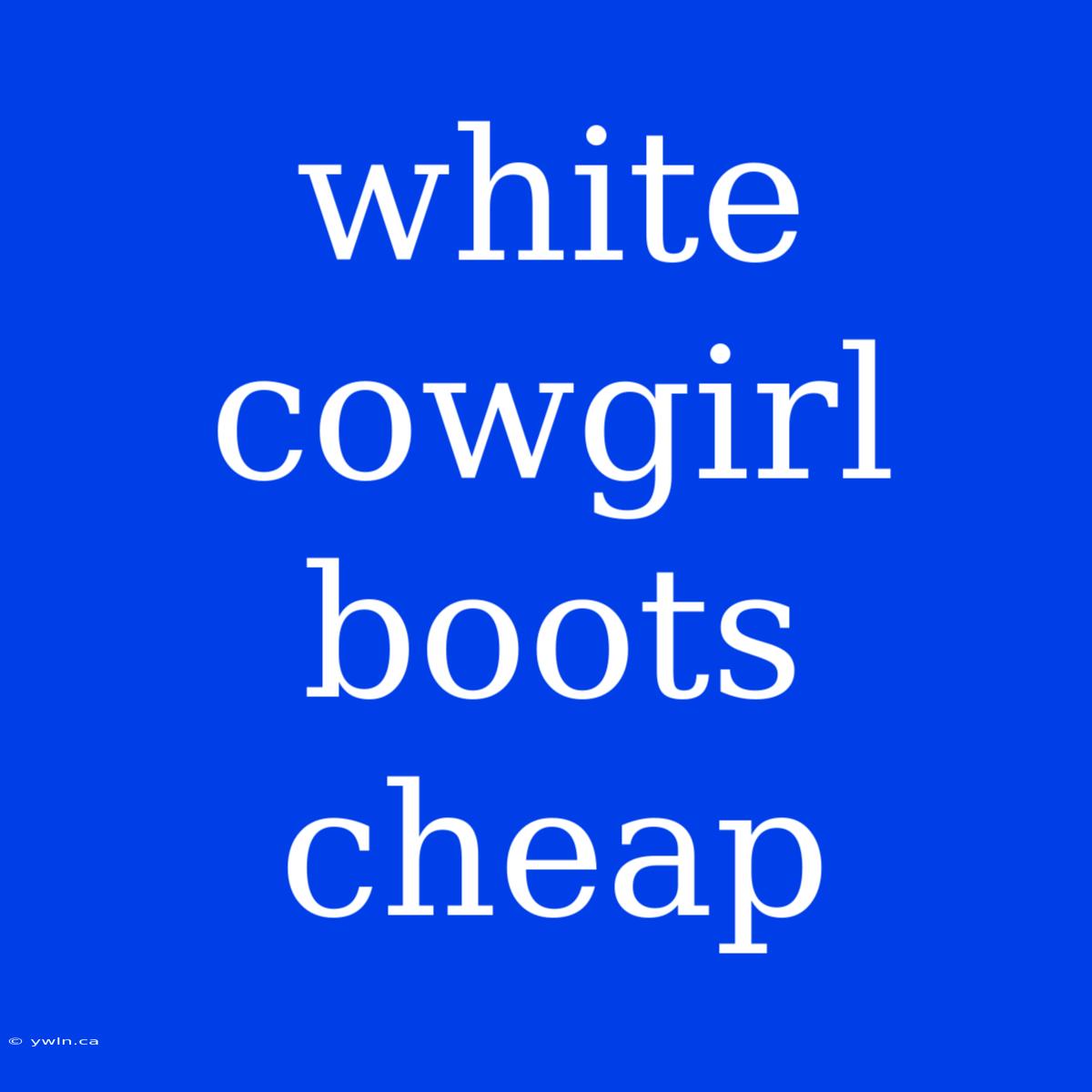 White Cowgirl Boots Cheap