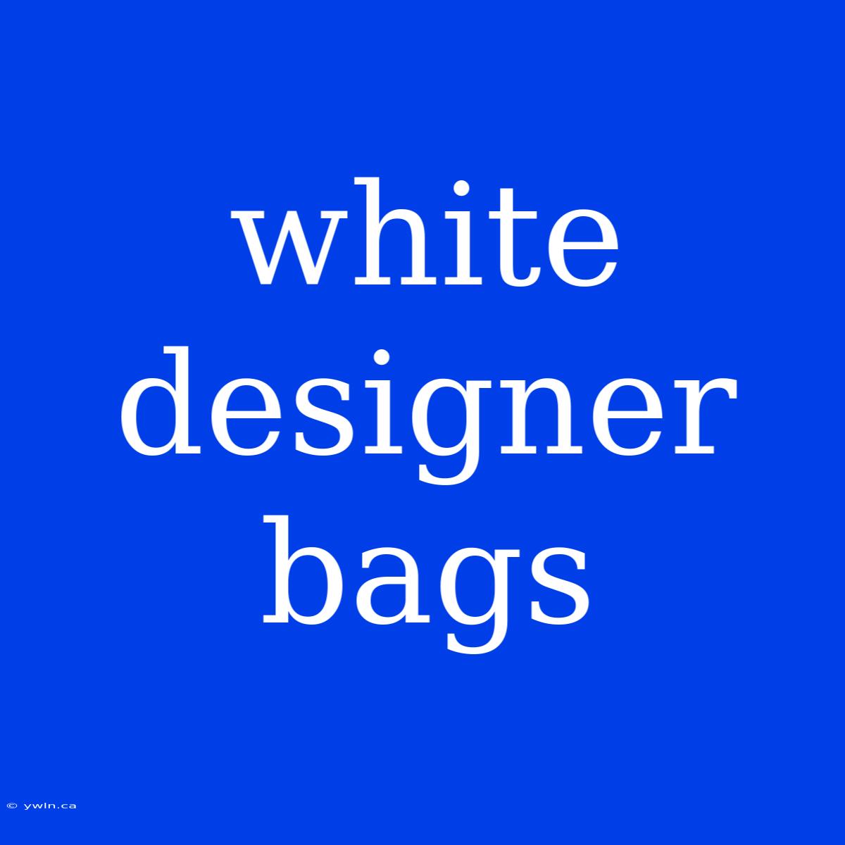 White Designer Bags