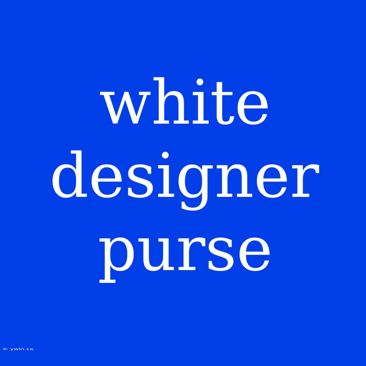 White Designer Purse