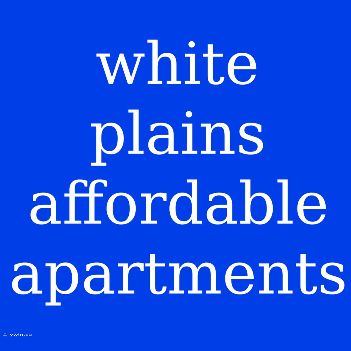 White Plains Affordable Apartments