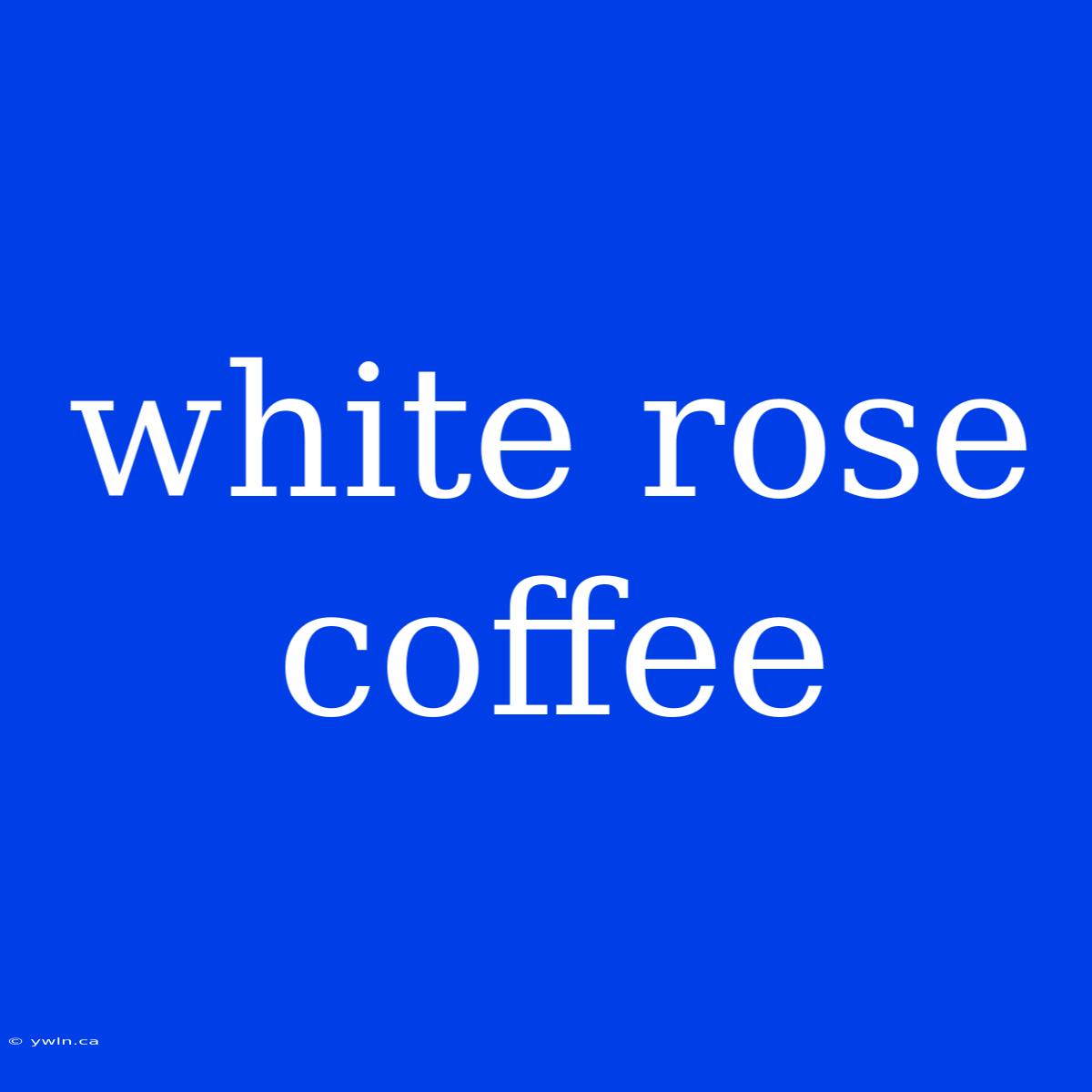 White Rose Coffee