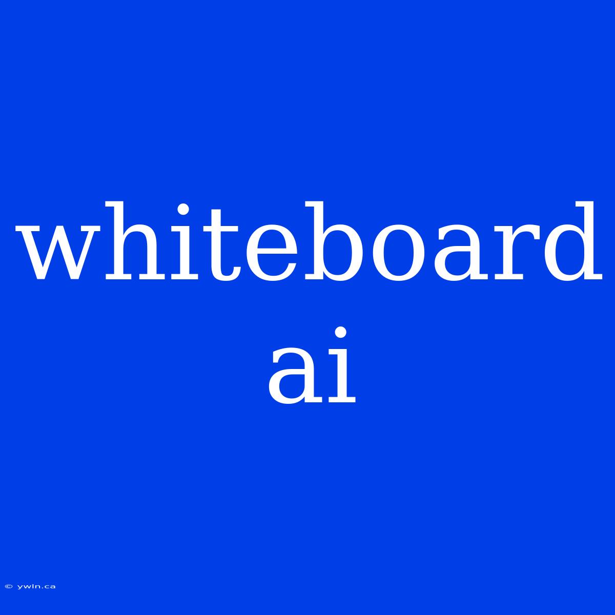 Whiteboard Ai