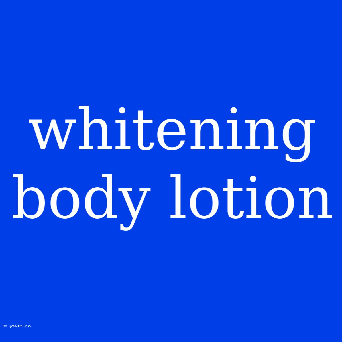 Whitening Body Lotion