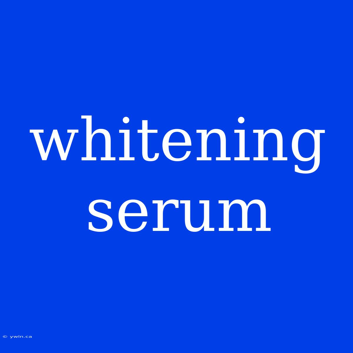 Whitening Serum