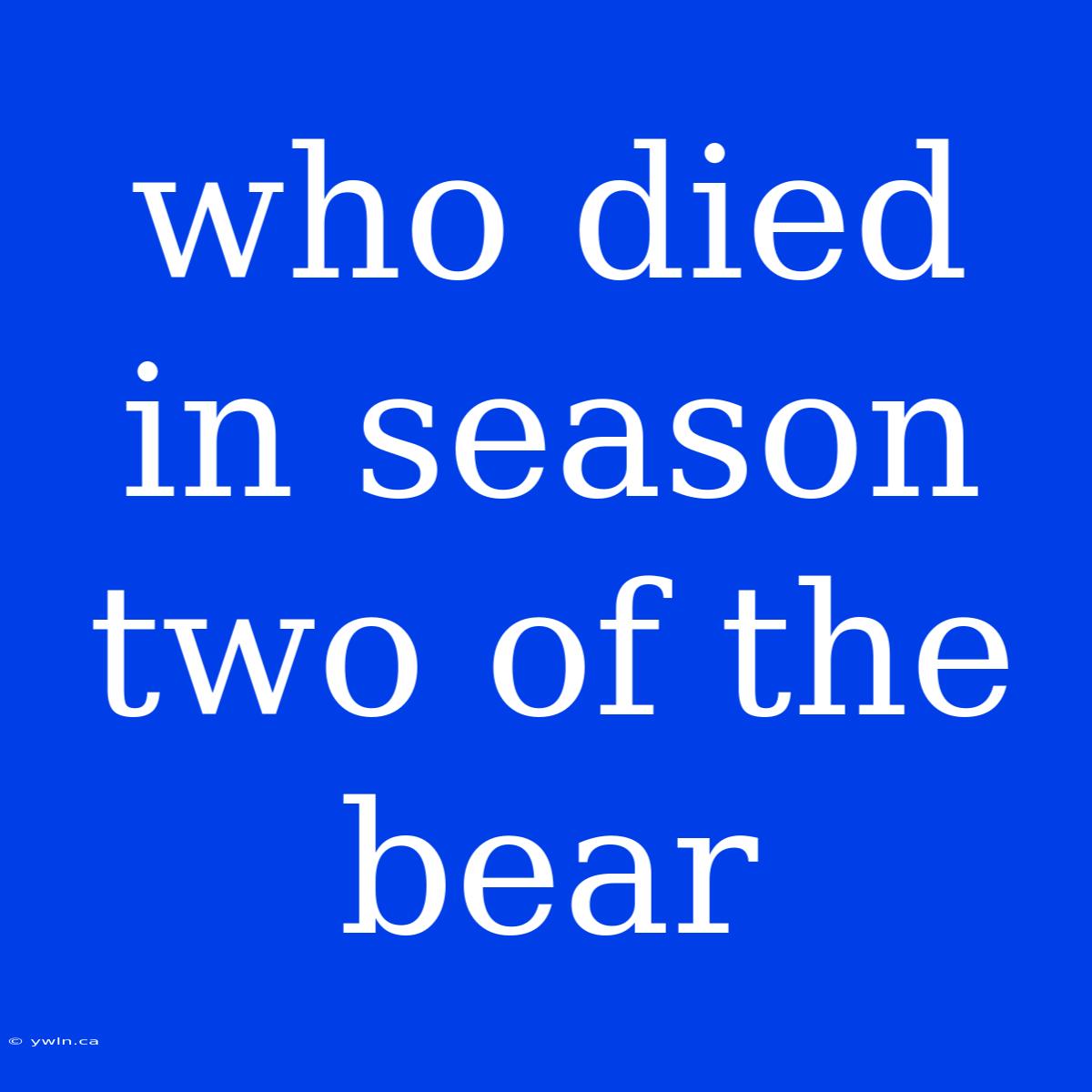 Who Died In Season Two Of The Bear