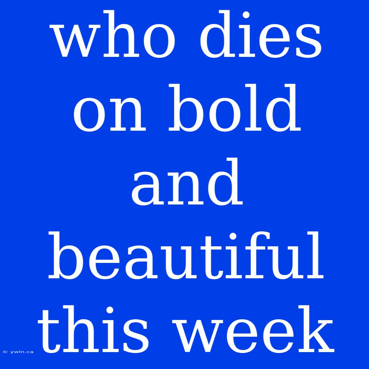 Who Dies On Bold And Beautiful This Week