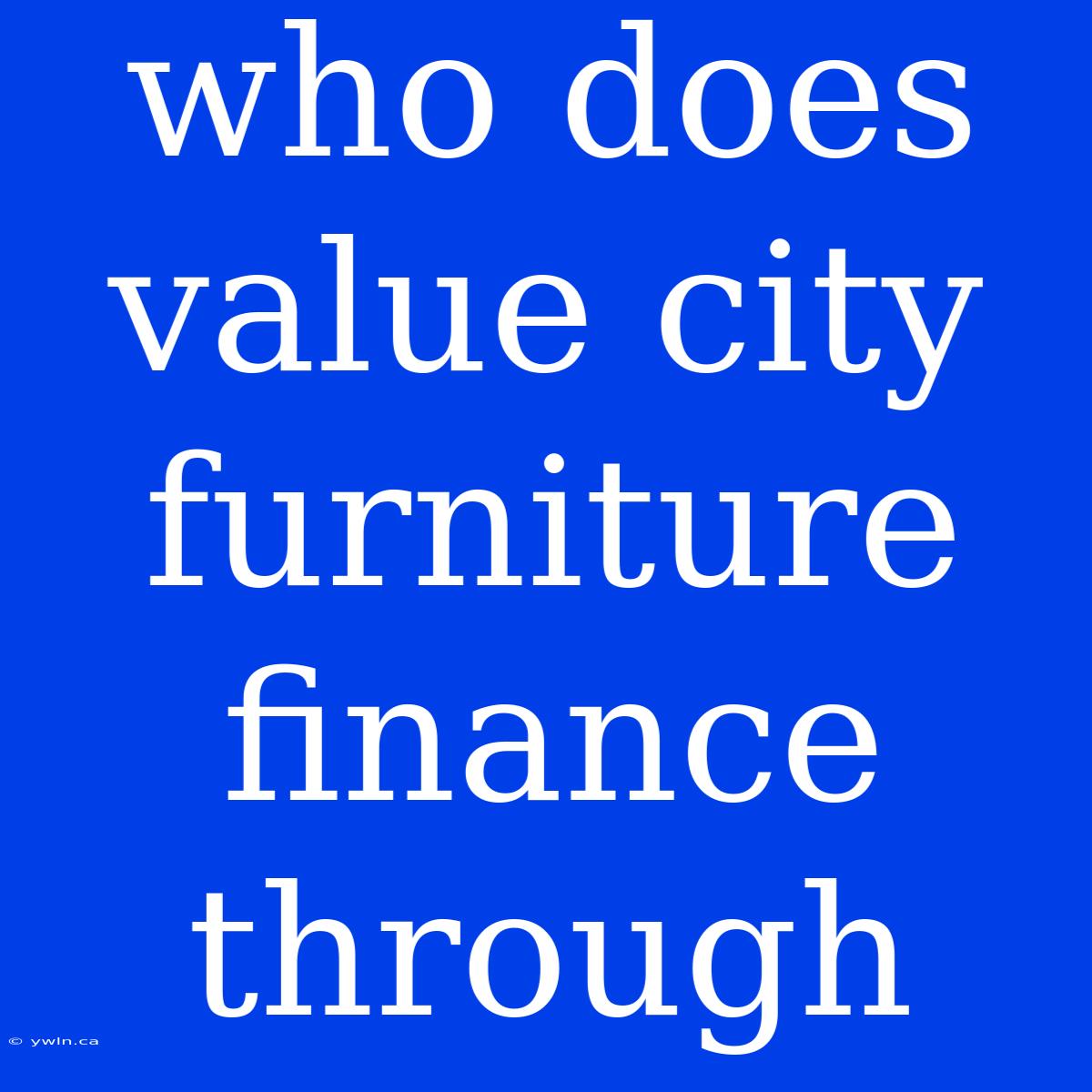 Who Does Value City Furniture Finance Through