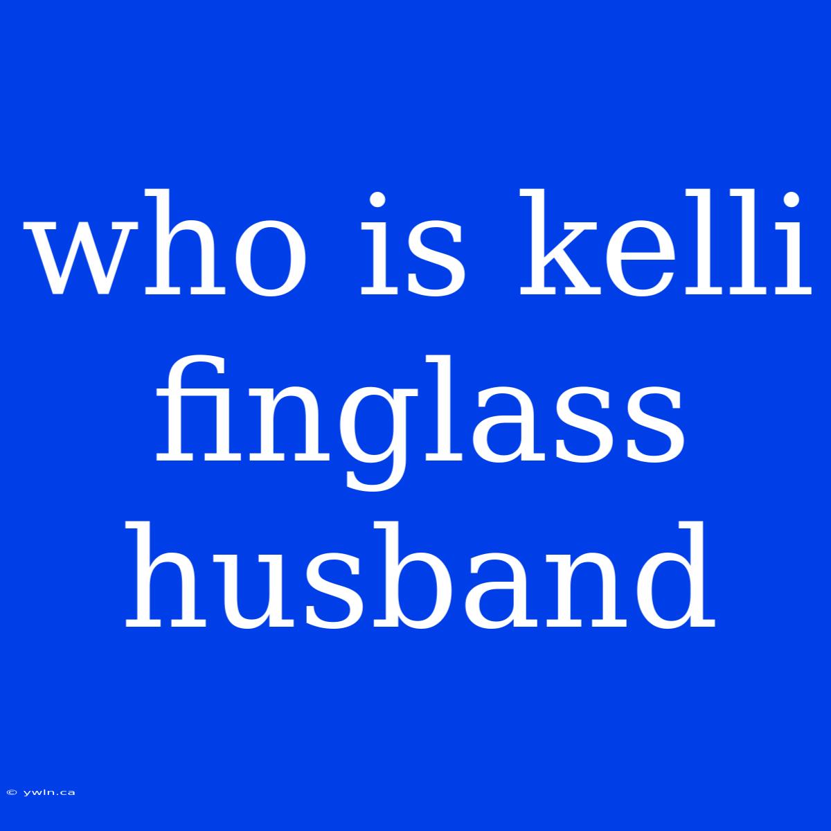 Who Is Kelli Finglass Husband