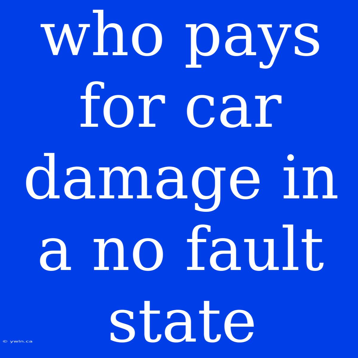 Who Pays For Car Damage In A No Fault State