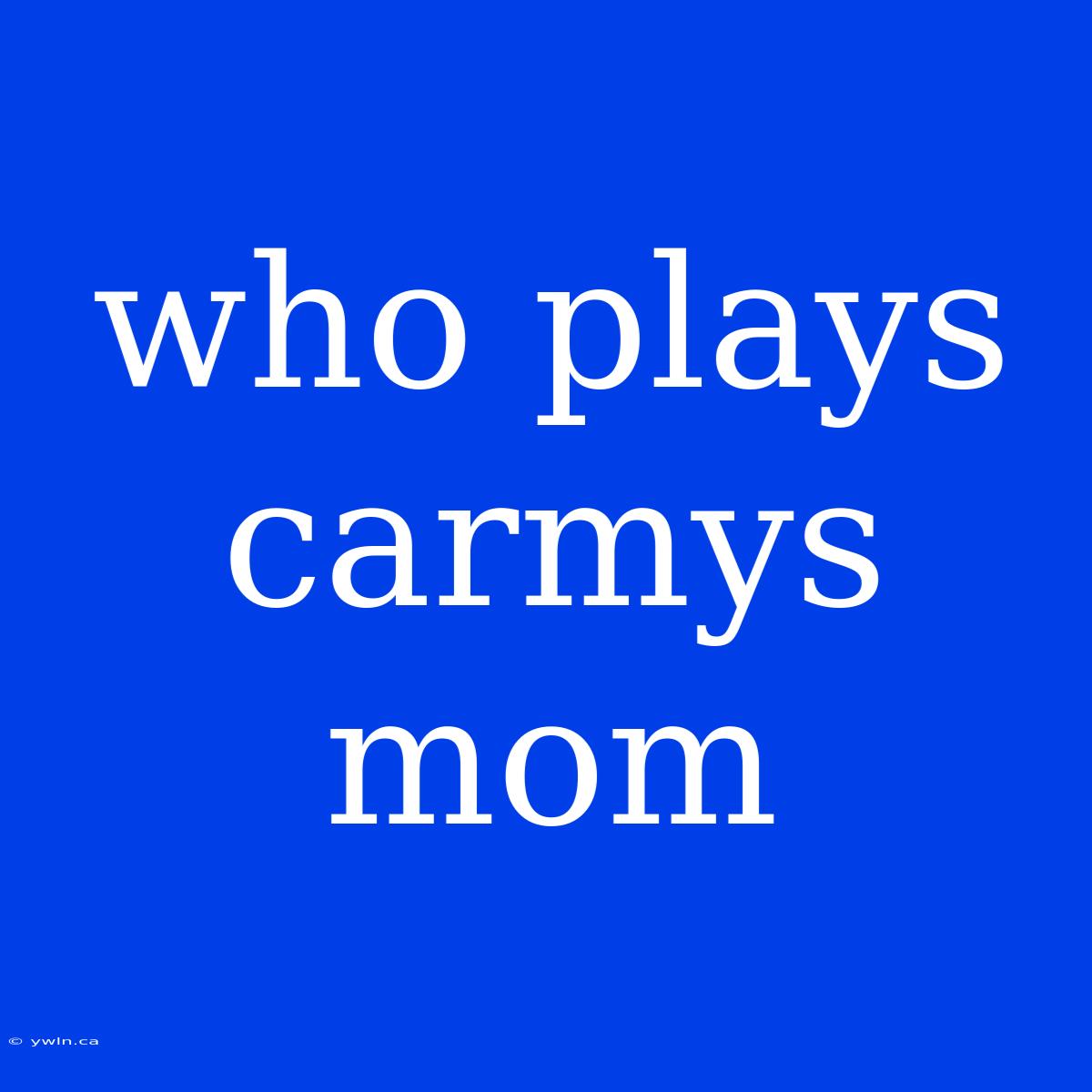 Who Plays Carmys Mom