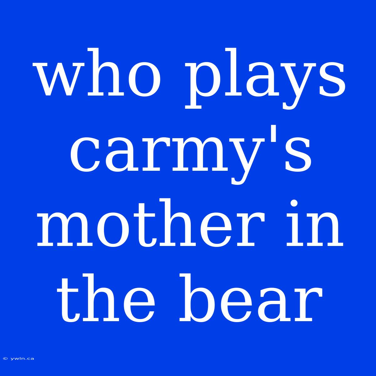 Who Plays Carmy's Mother In The Bear