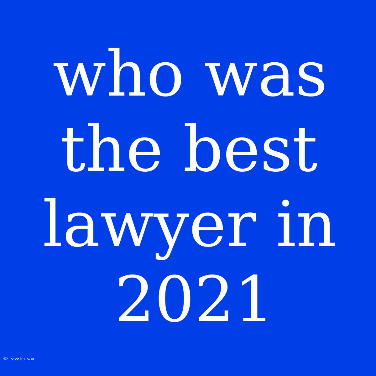 Who Was The Best Lawyer In 2021