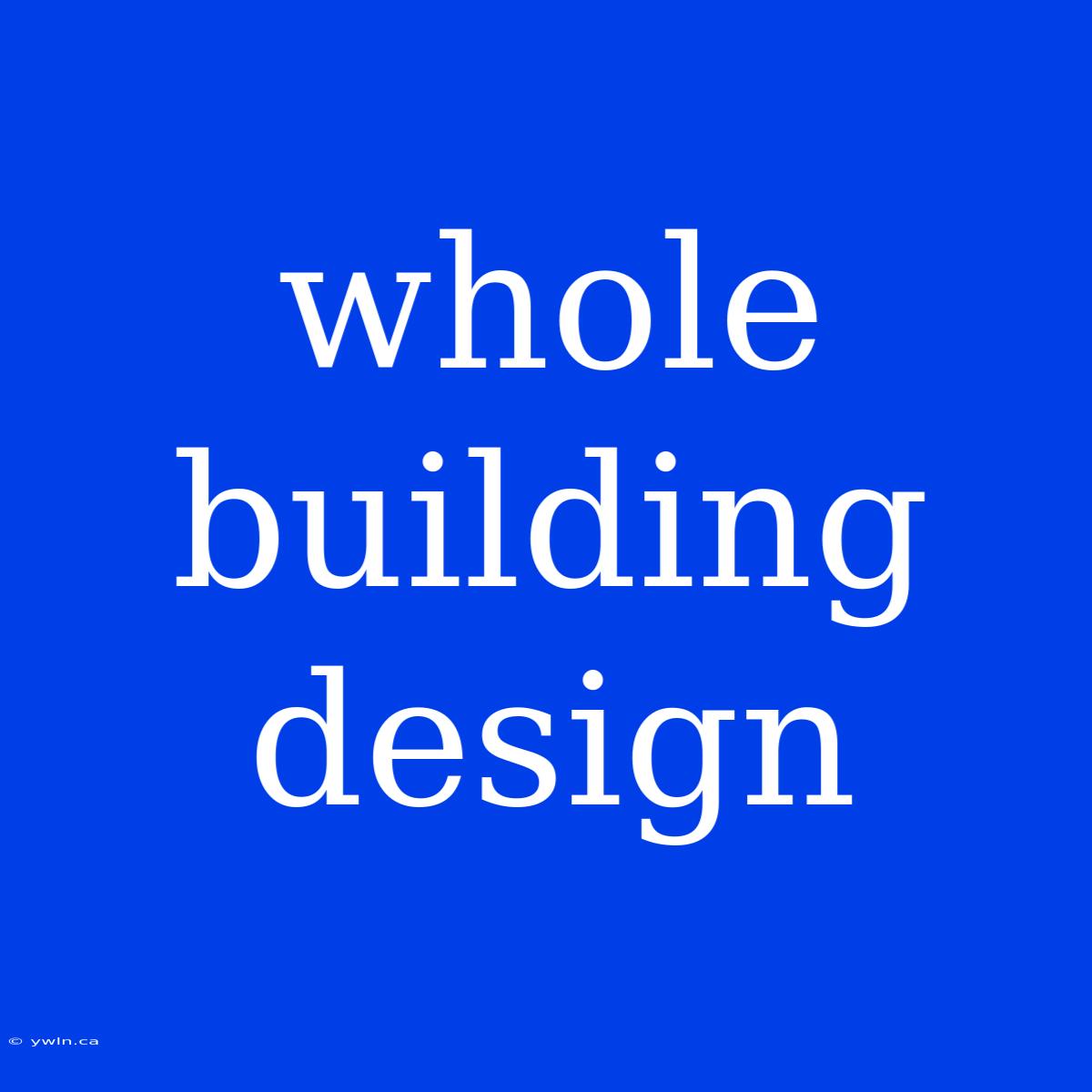 Whole Building Design