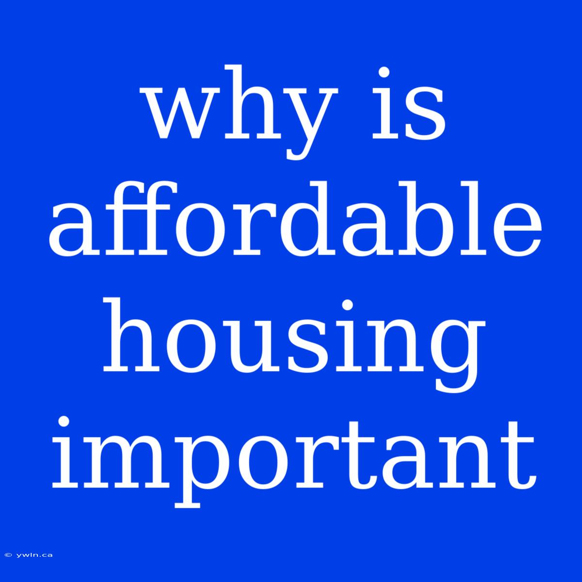 Why Is Affordable Housing Important