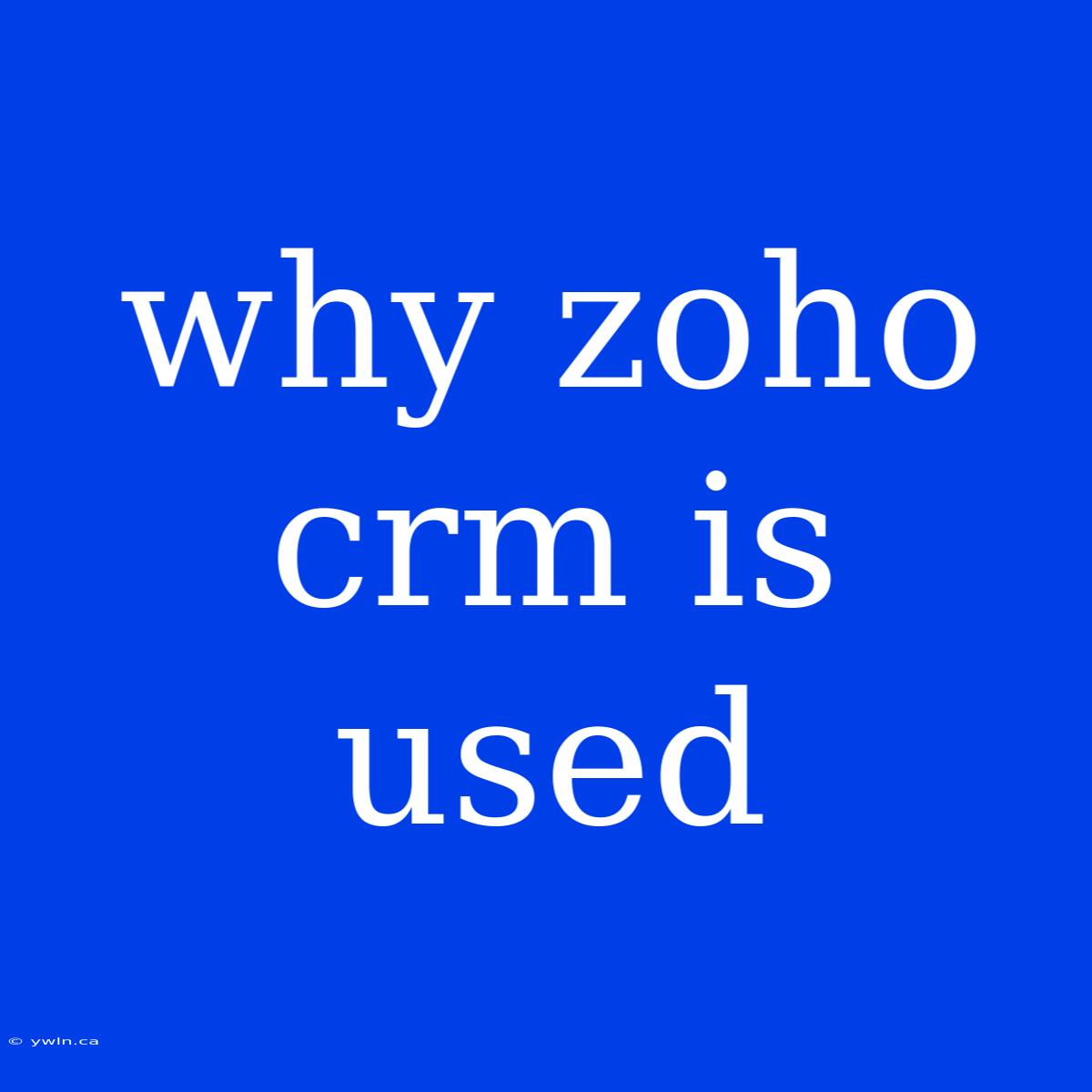 Why Zoho Crm Is Used