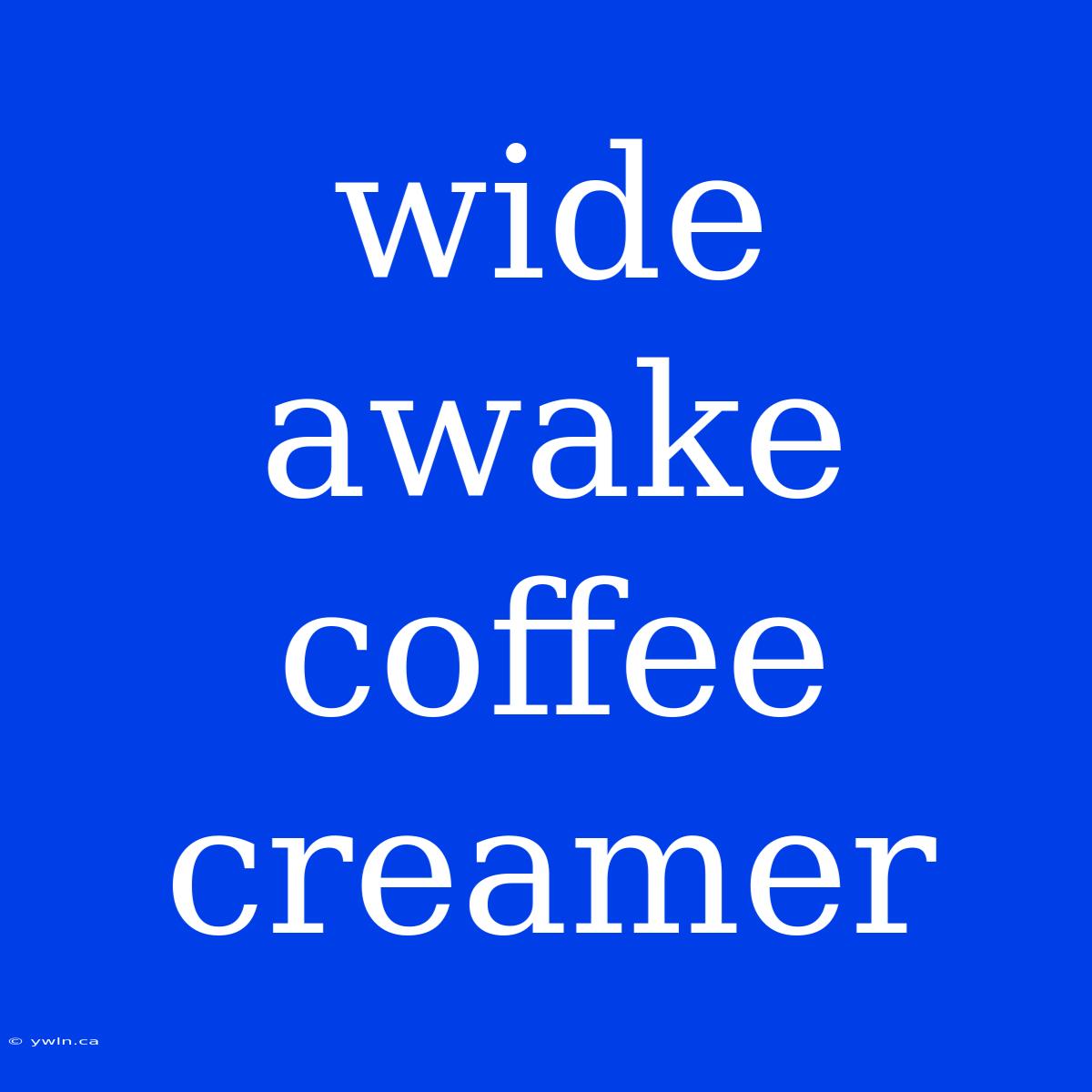 Wide Awake Coffee Creamer