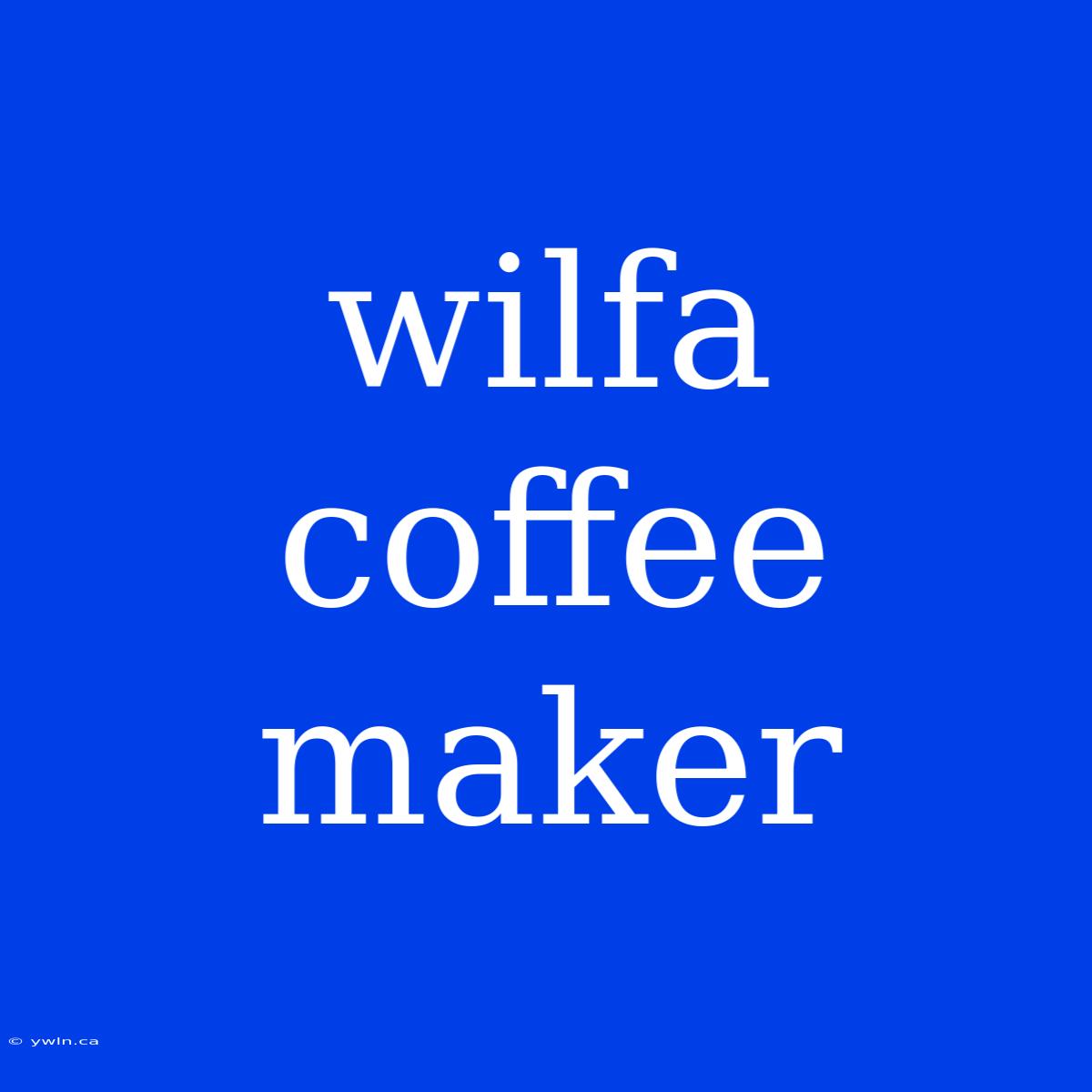 Wilfa Coffee Maker