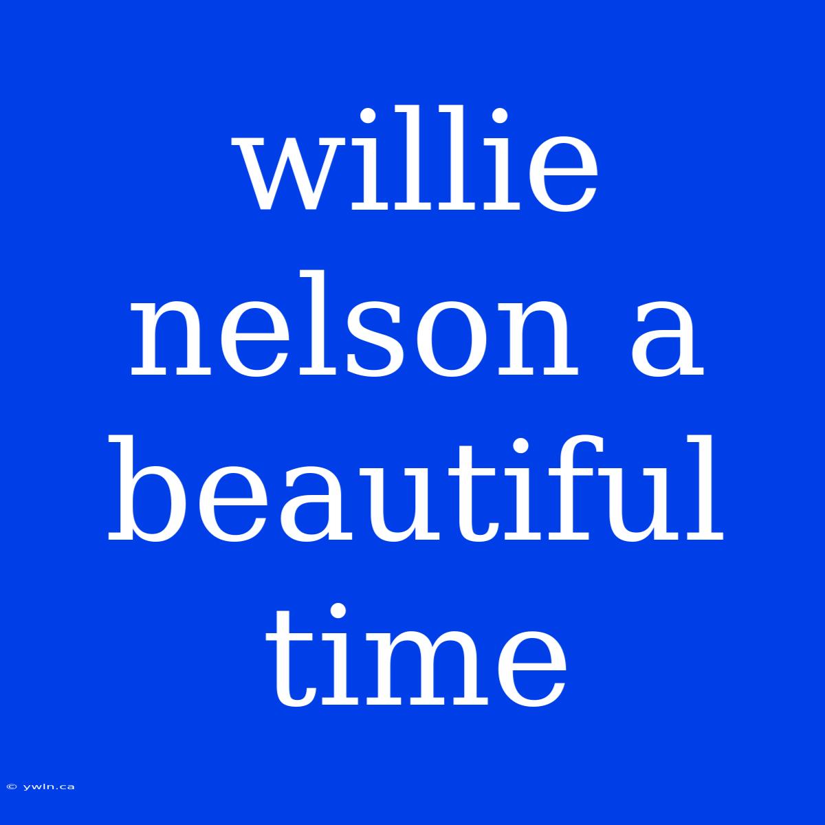 Willie Nelson A Beautiful Time