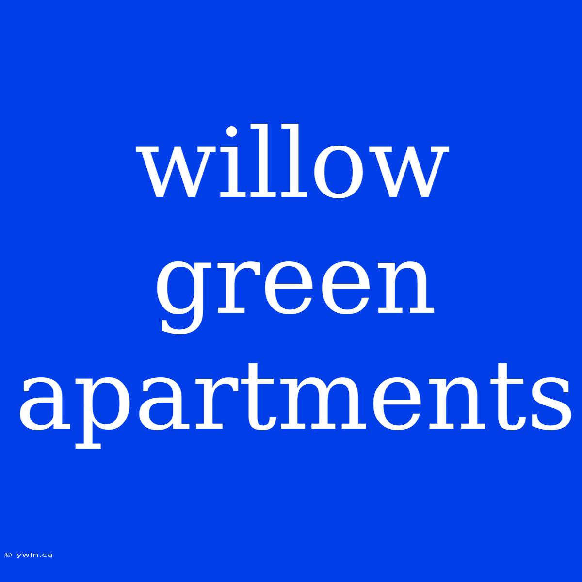 Willow Green Apartments