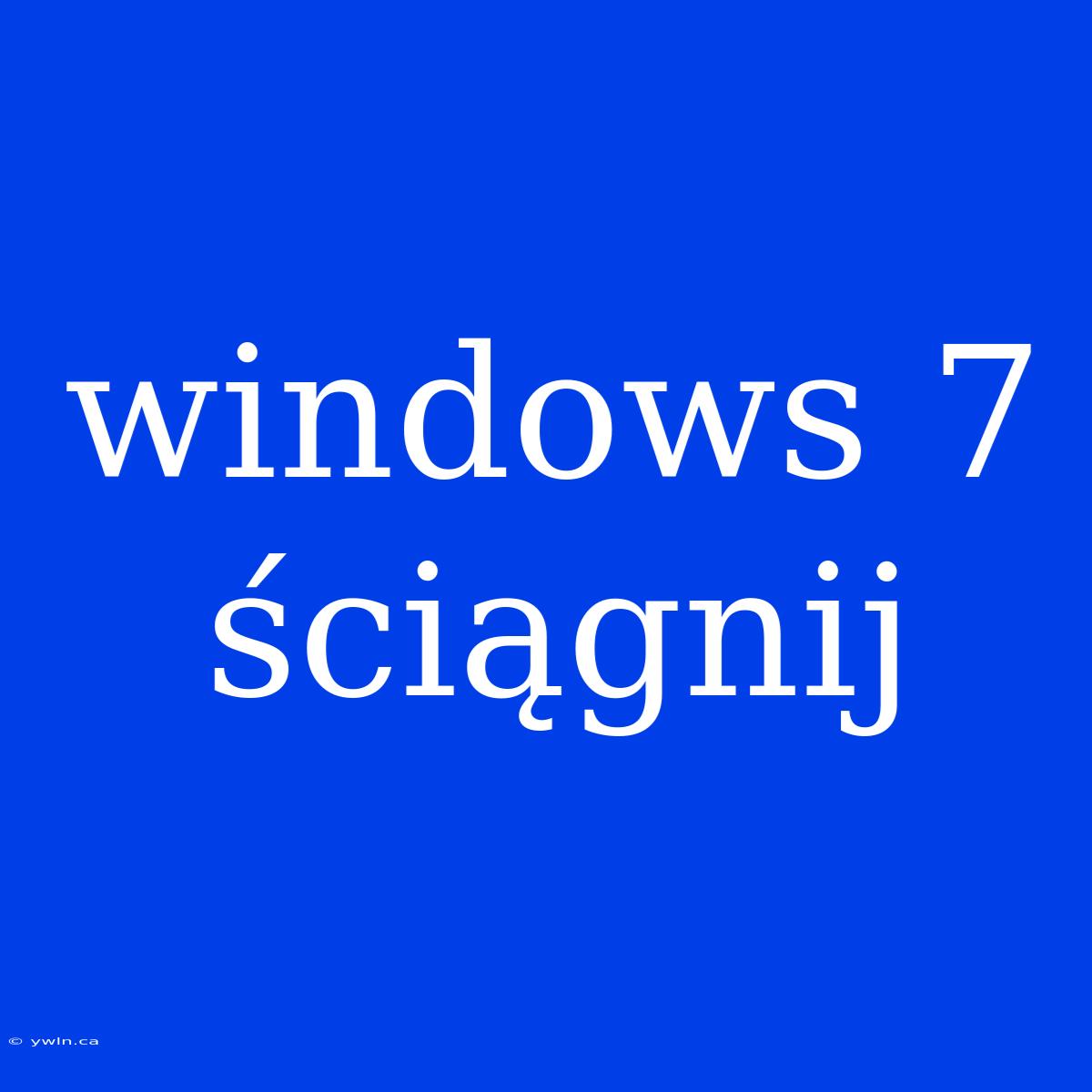 Windows 7 Ściągnij