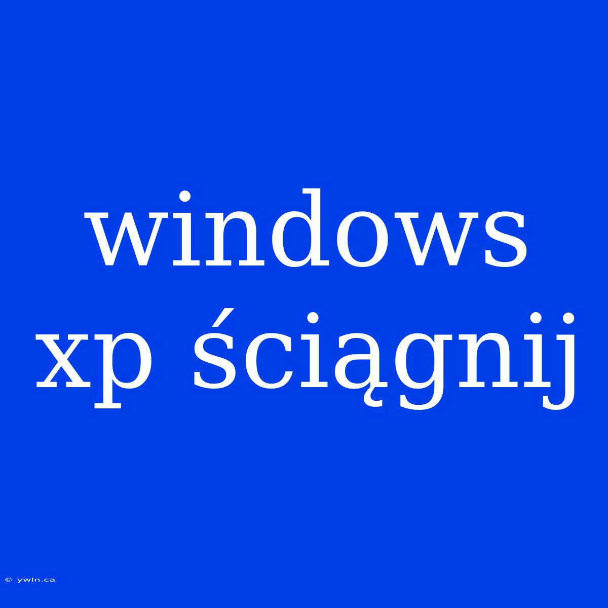 Windows Xp Ściągnij