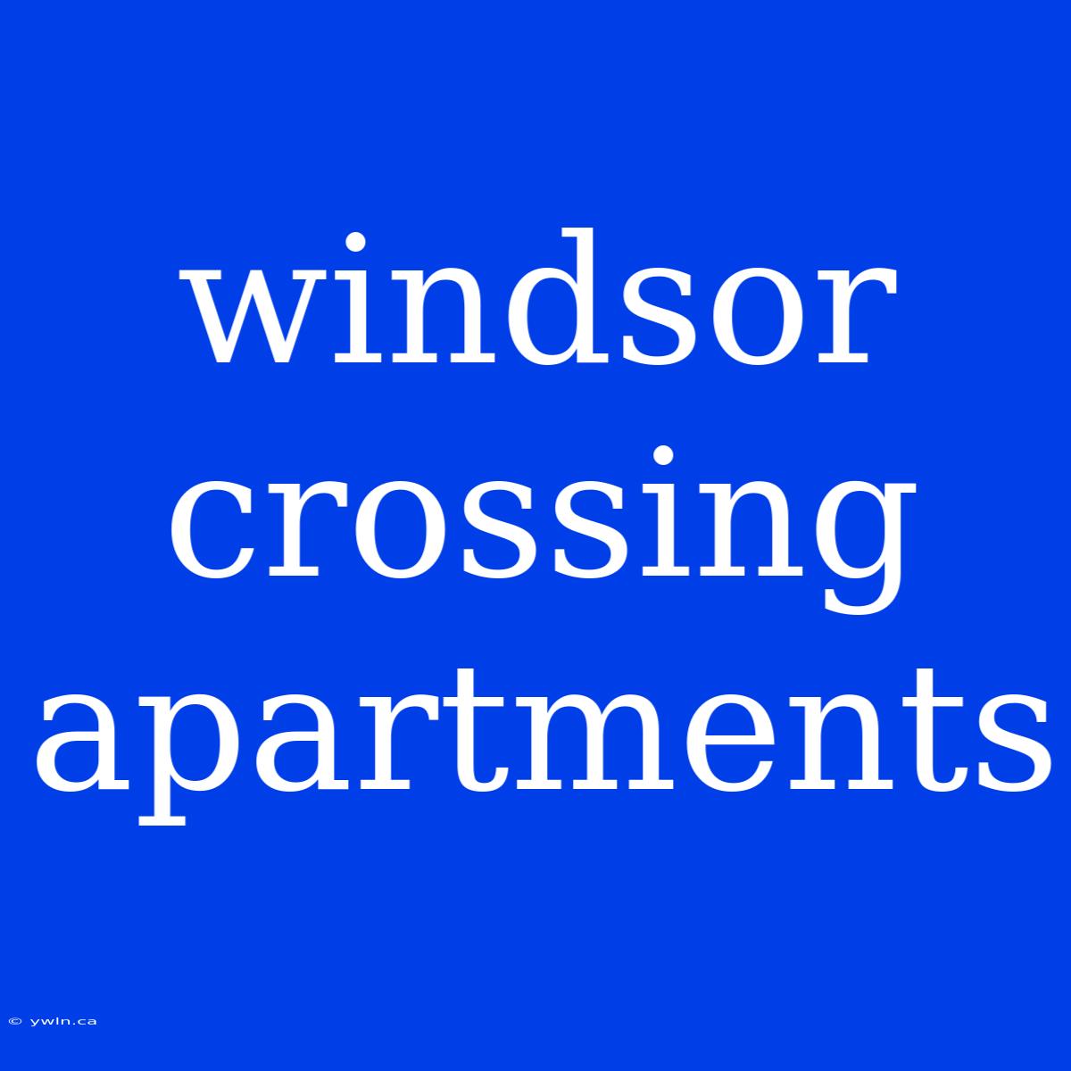 Windsor Crossing Apartments