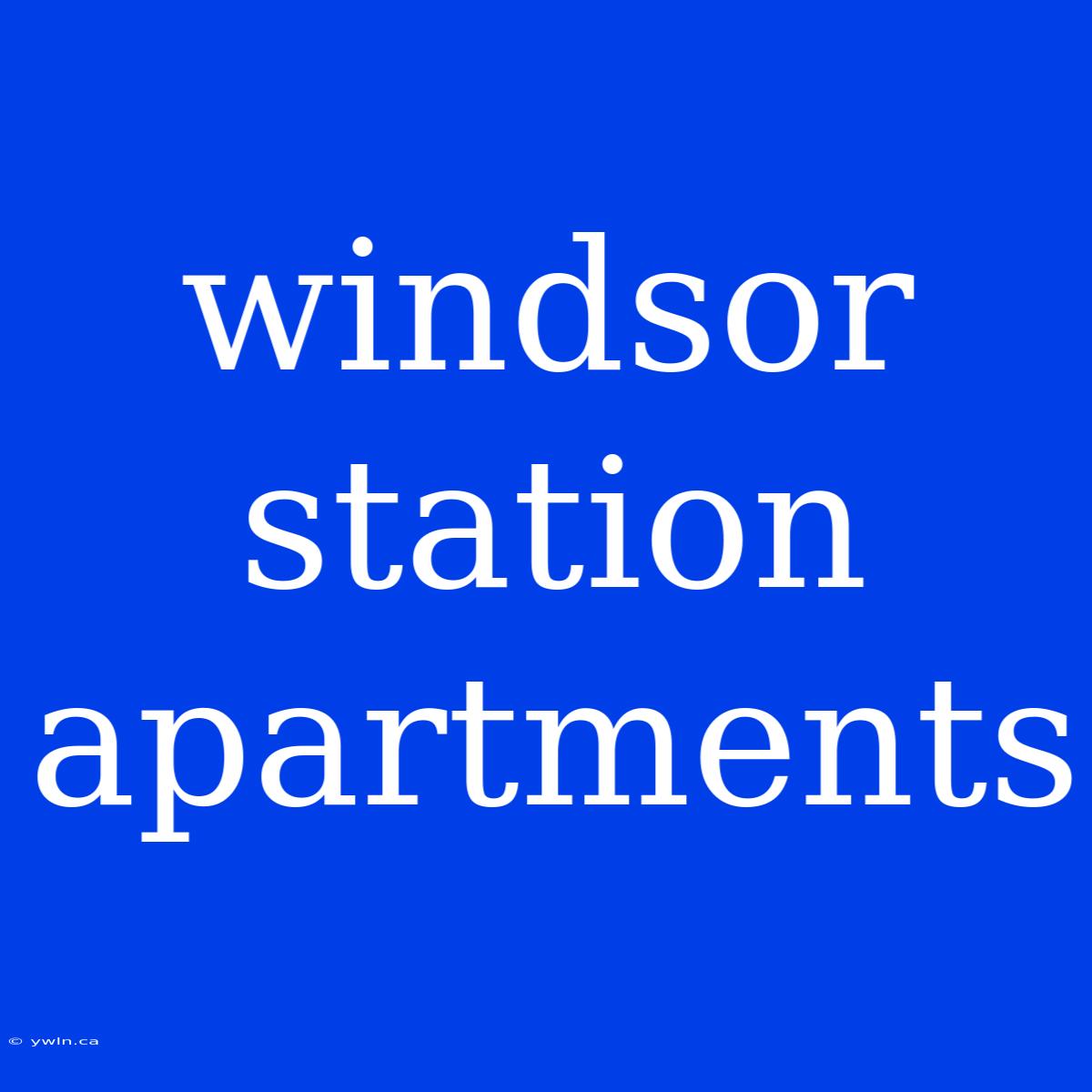 Windsor Station Apartments