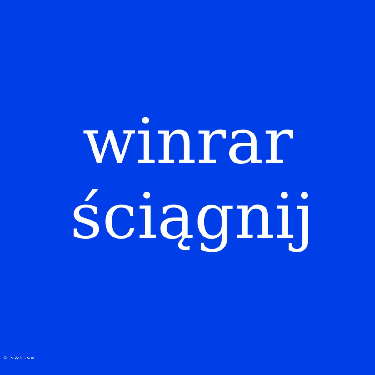 Winrar Ściągnij