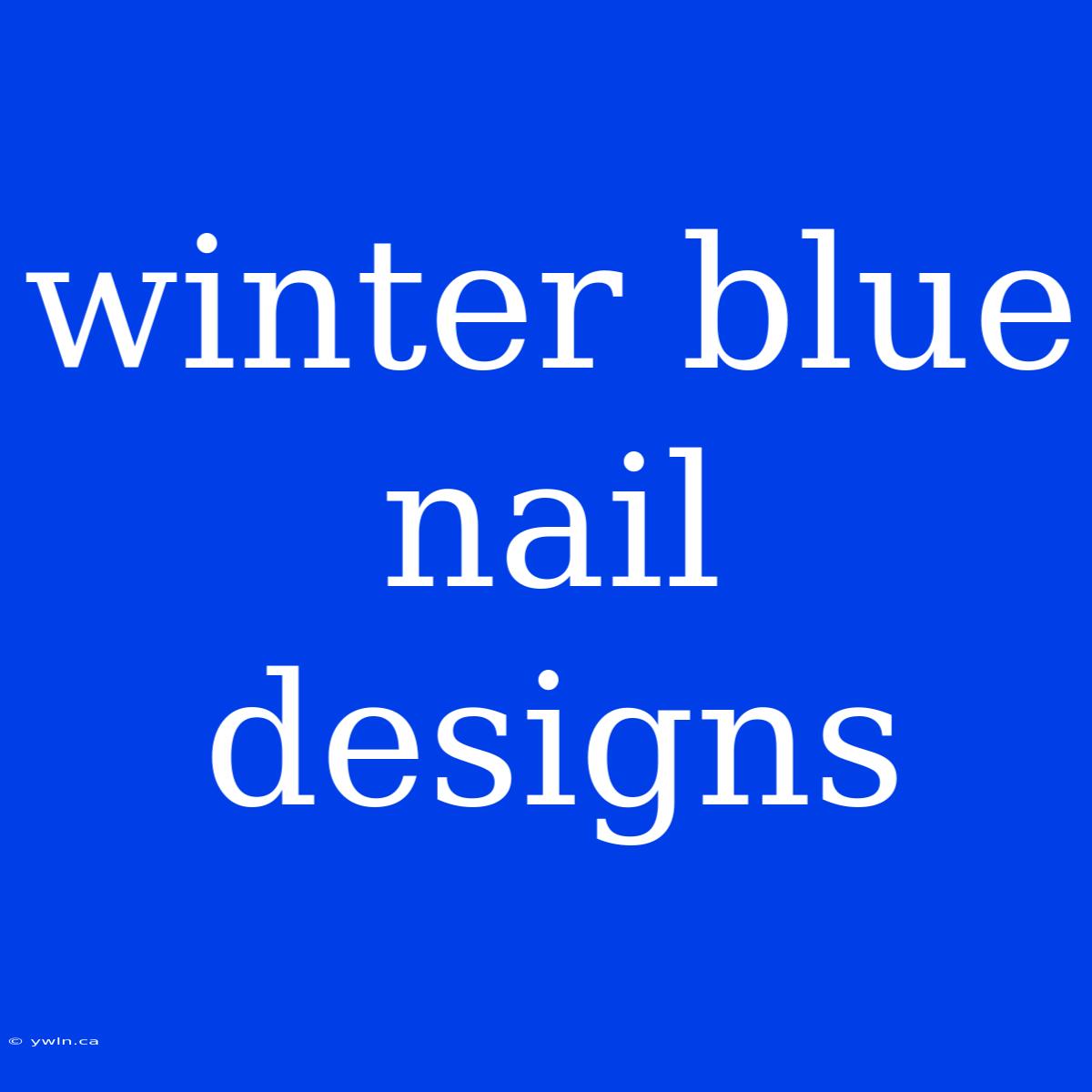 Winter Blue Nail Designs