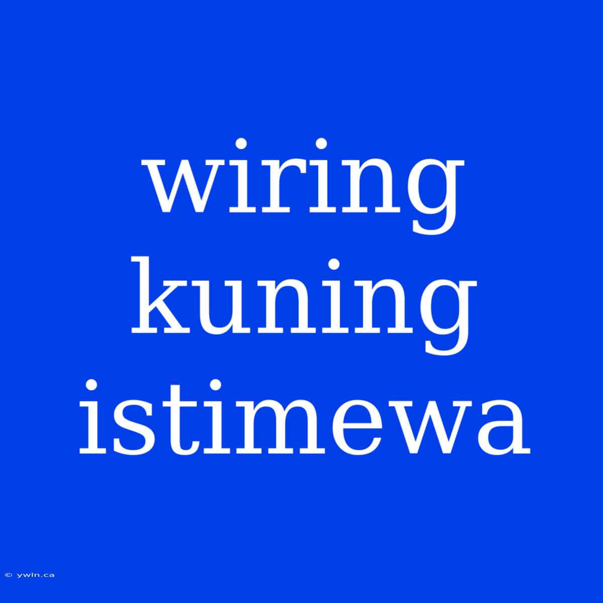 Wiring Kuning Istimewa