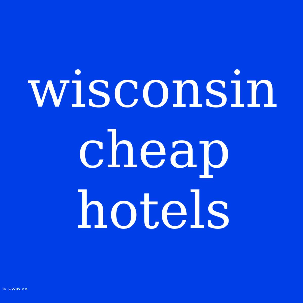 Wisconsin Cheap Hotels