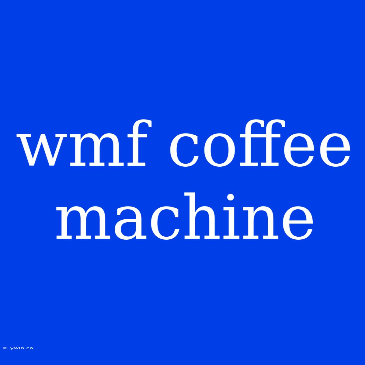 Wmf Coffee Machine