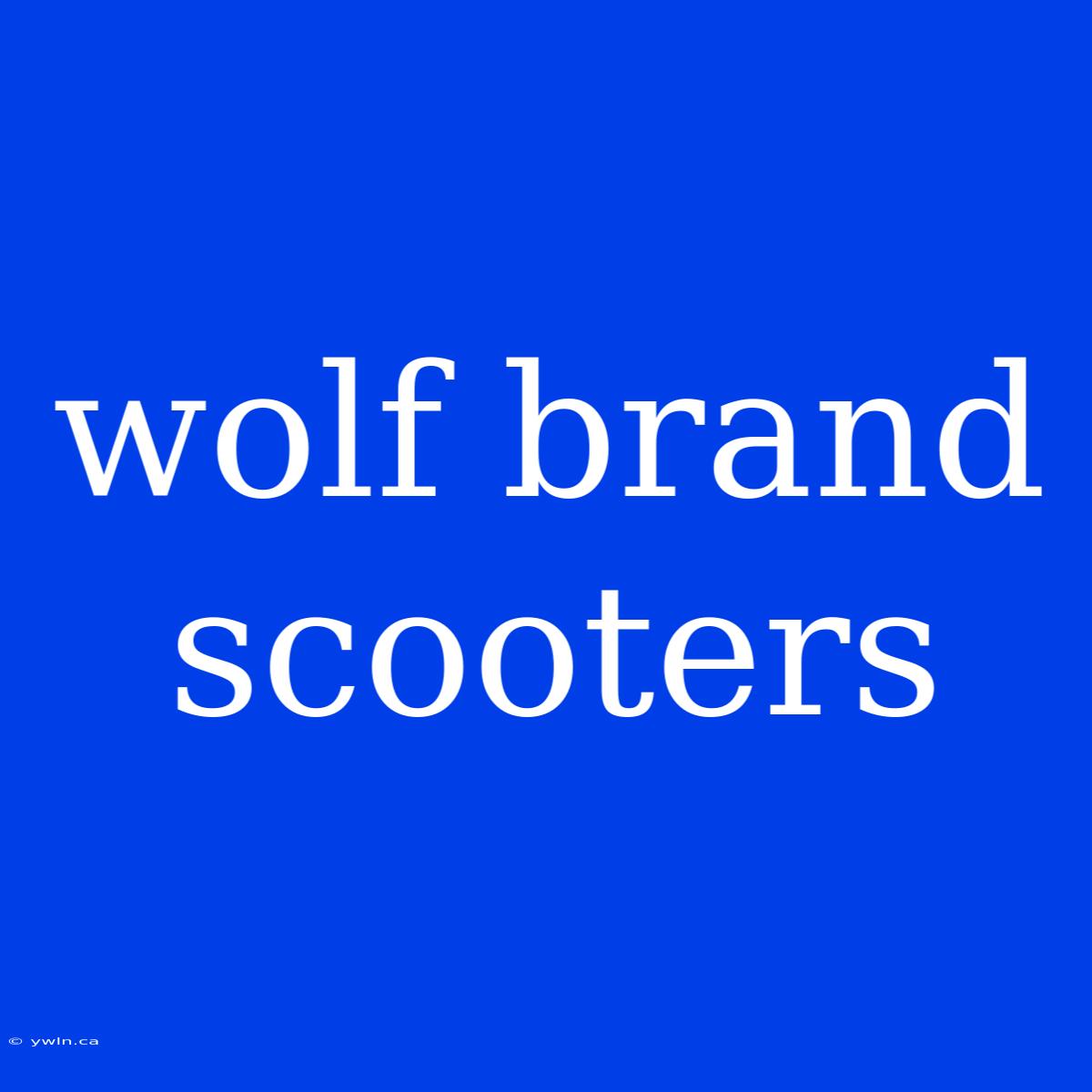 Wolf Brand Scooters