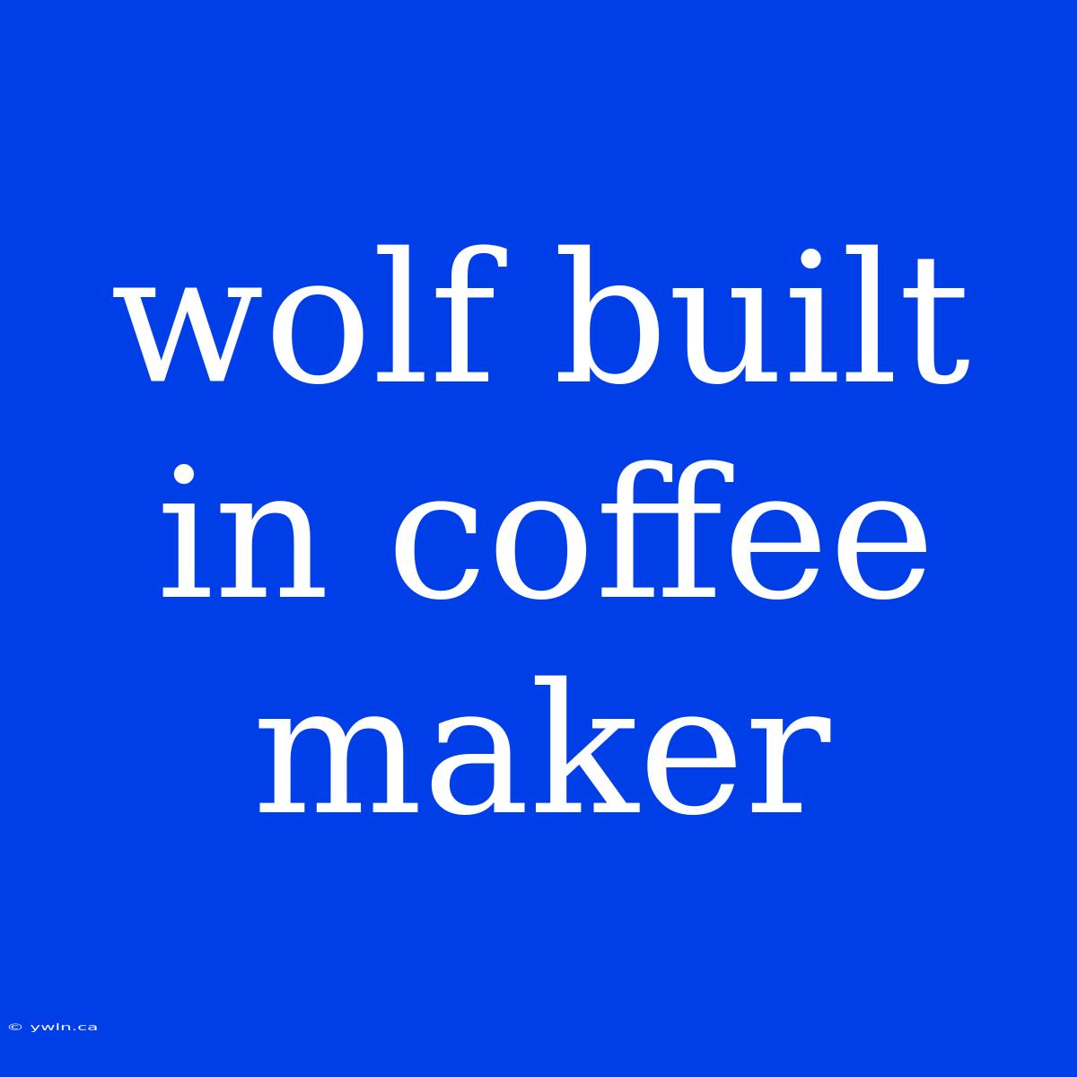 Wolf Built In Coffee Maker