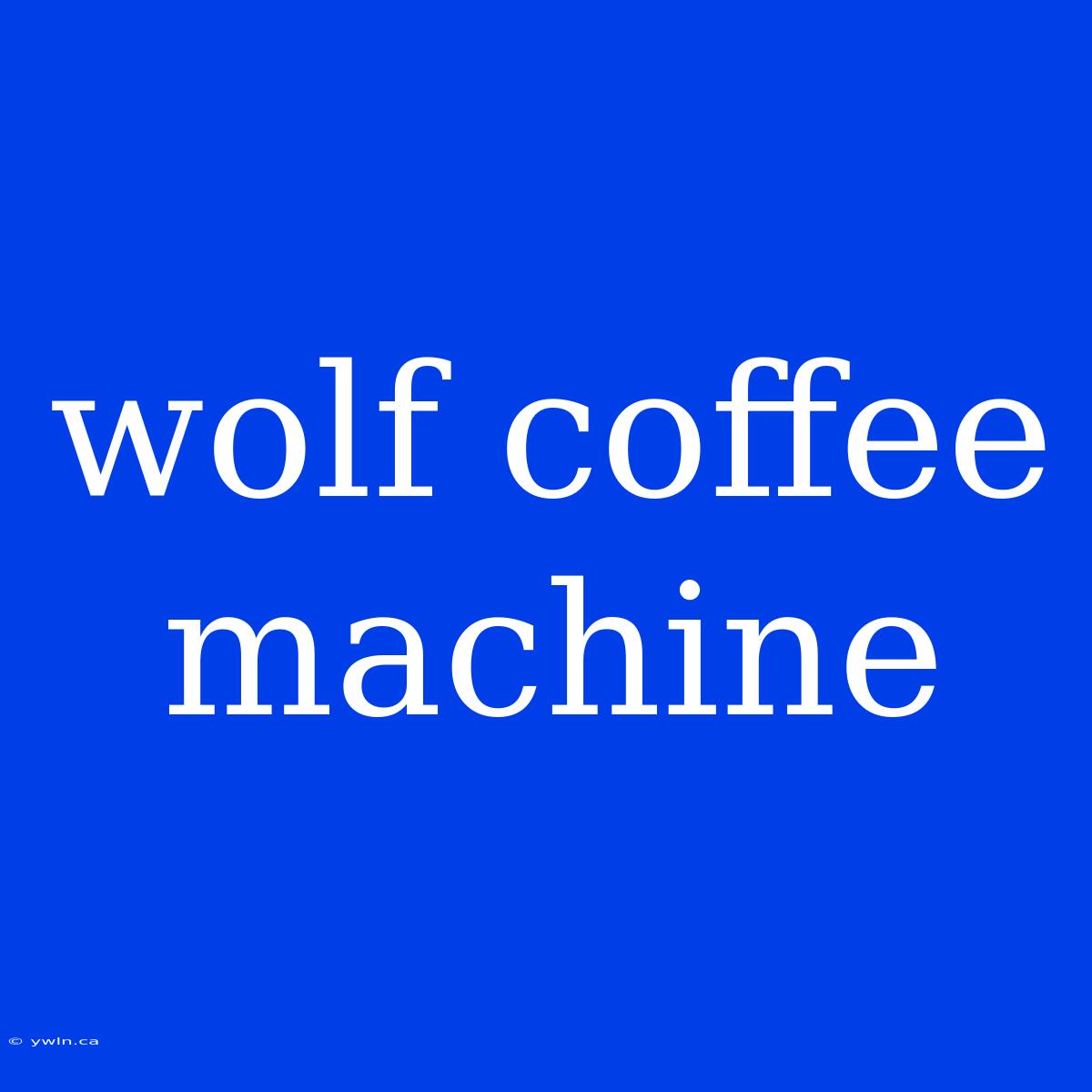 Wolf Coffee Machine