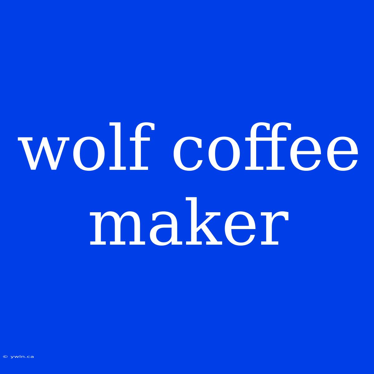 Wolf Coffee Maker