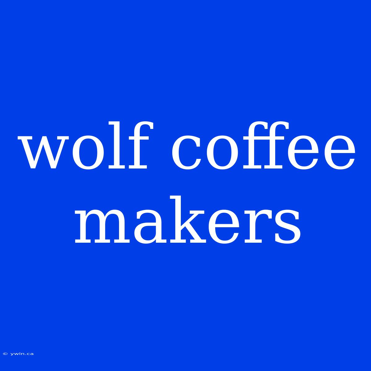 Wolf Coffee Makers