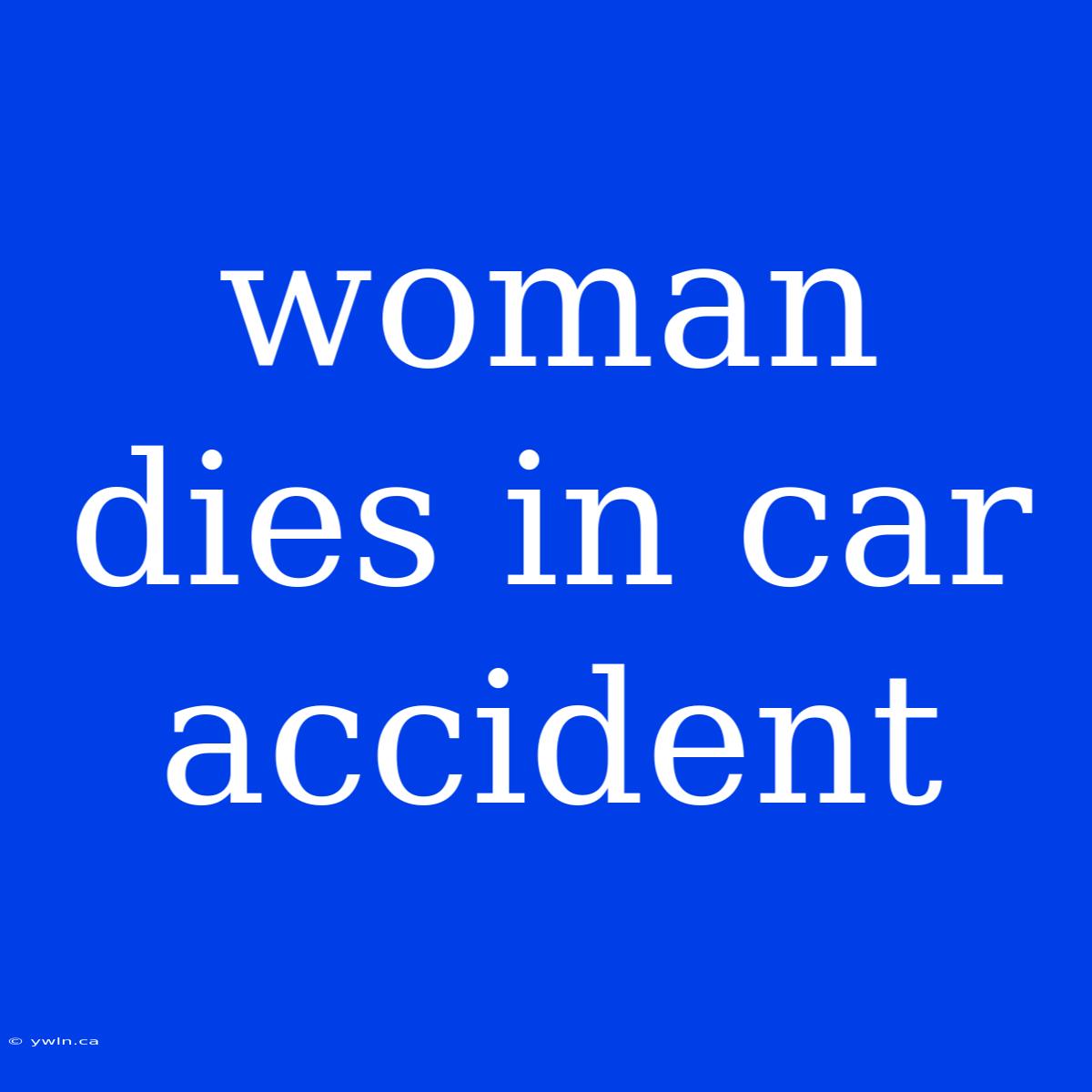 Woman Dies In Car Accident