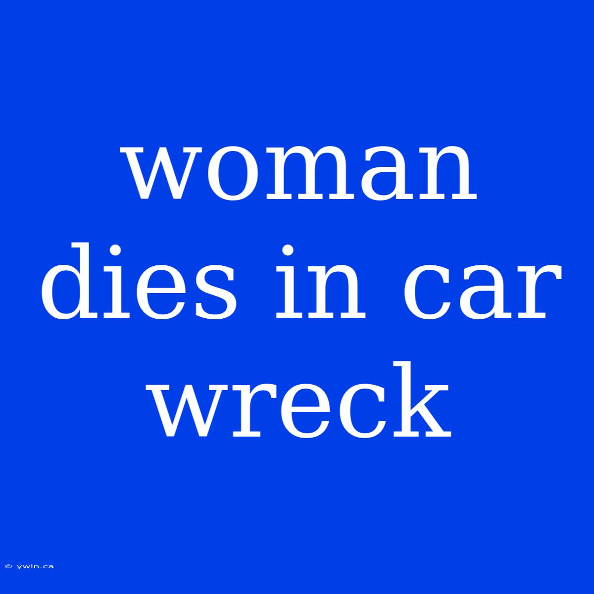 Woman Dies In Car Wreck