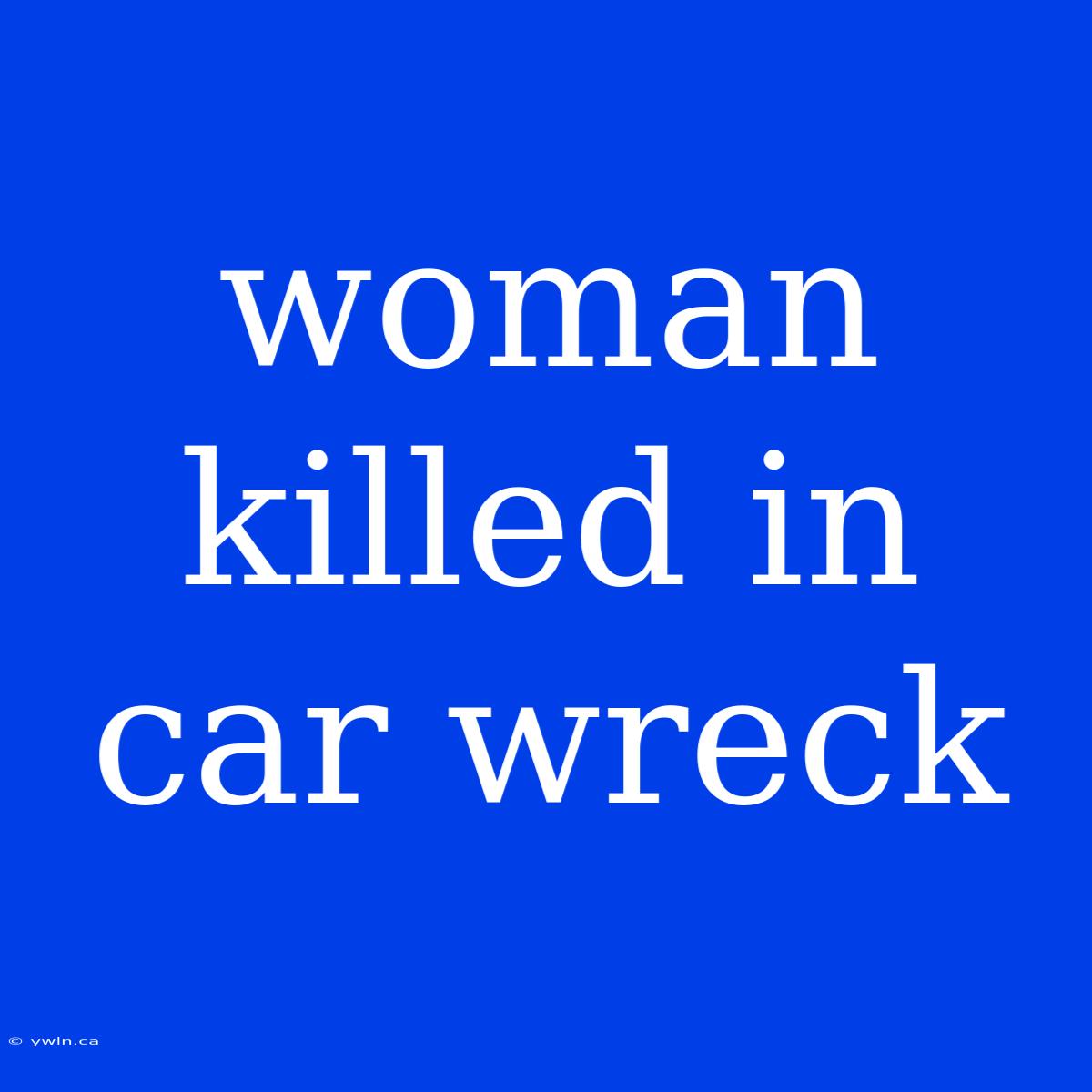 Woman Killed In Car Wreck