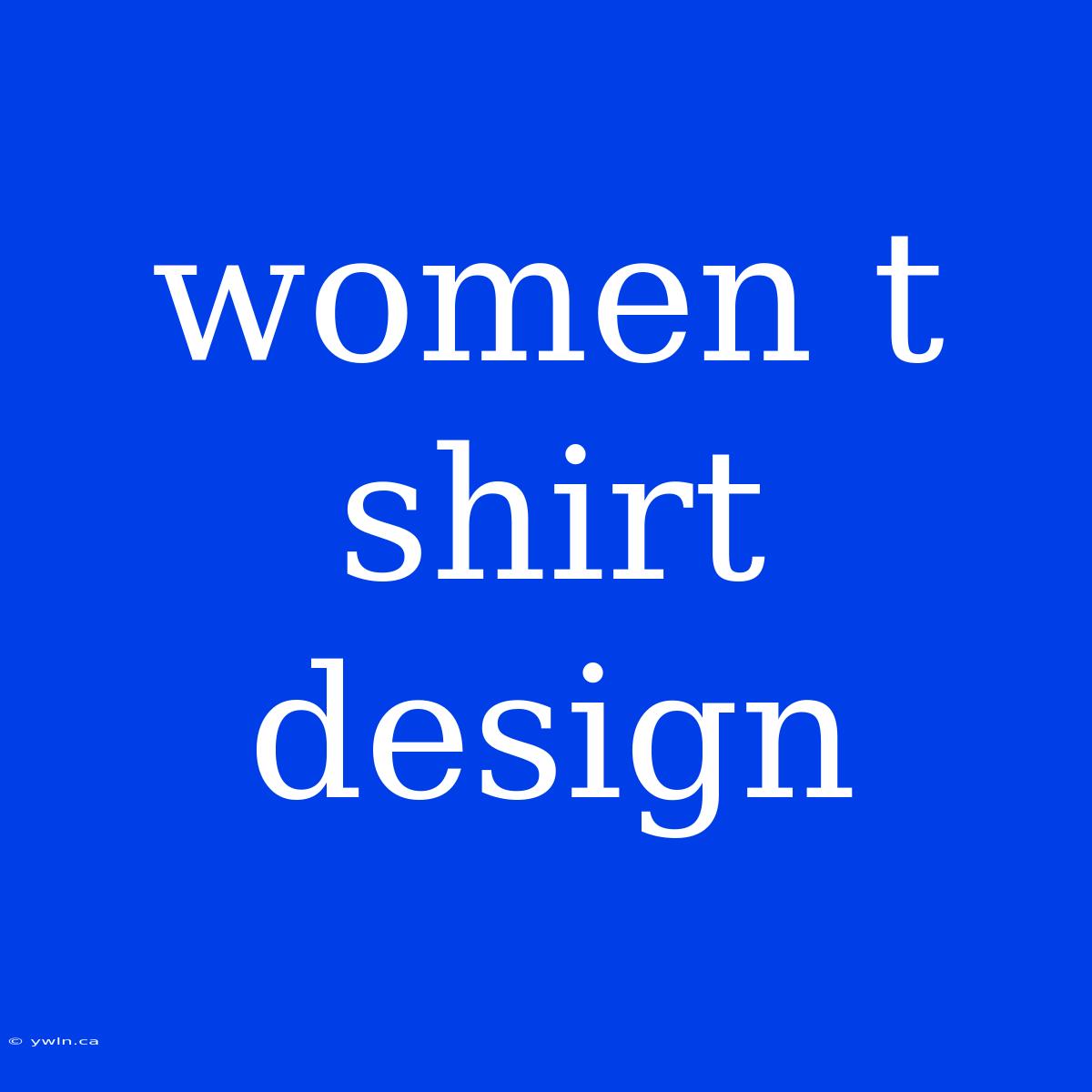 Women T Shirt Design