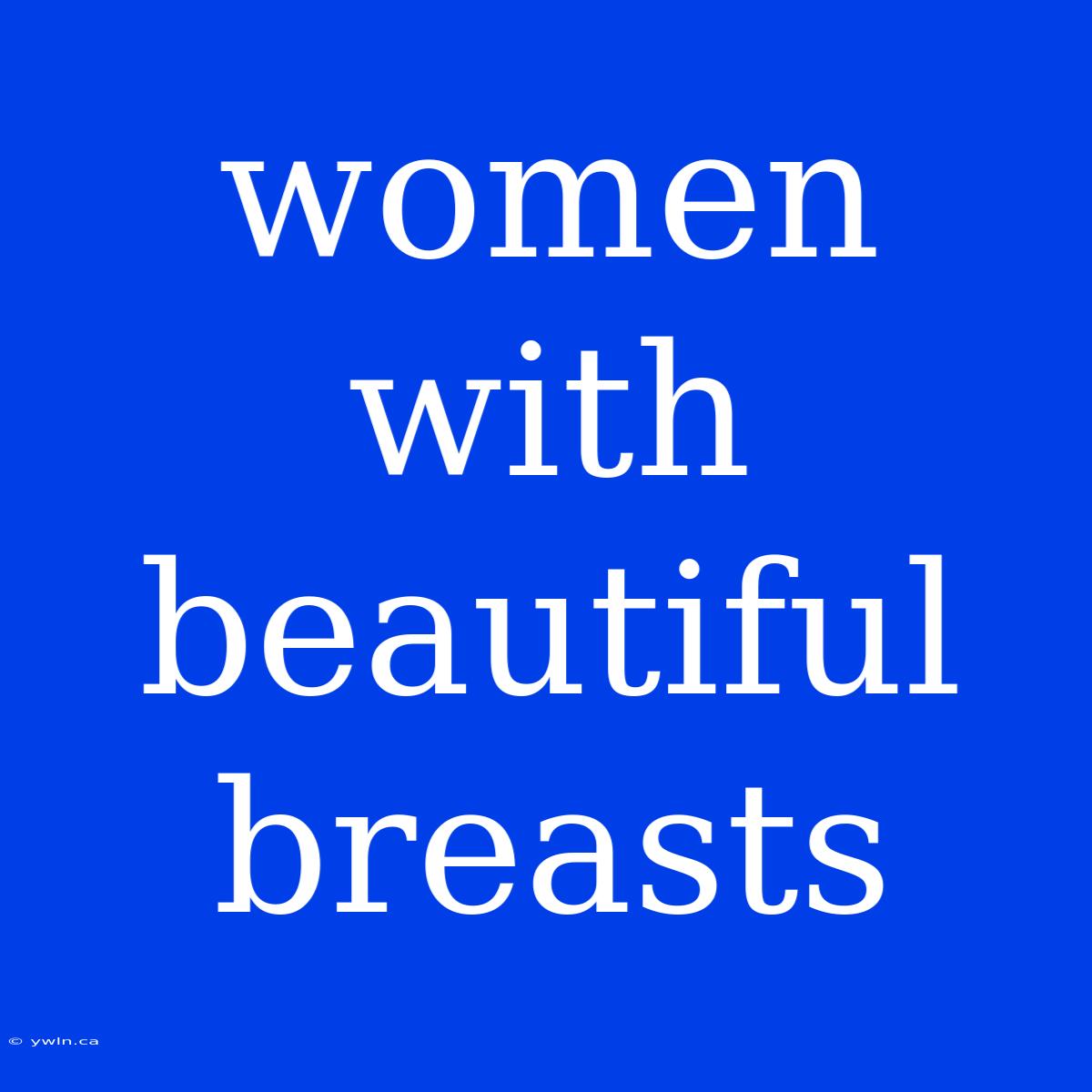 Women With Beautiful Breasts