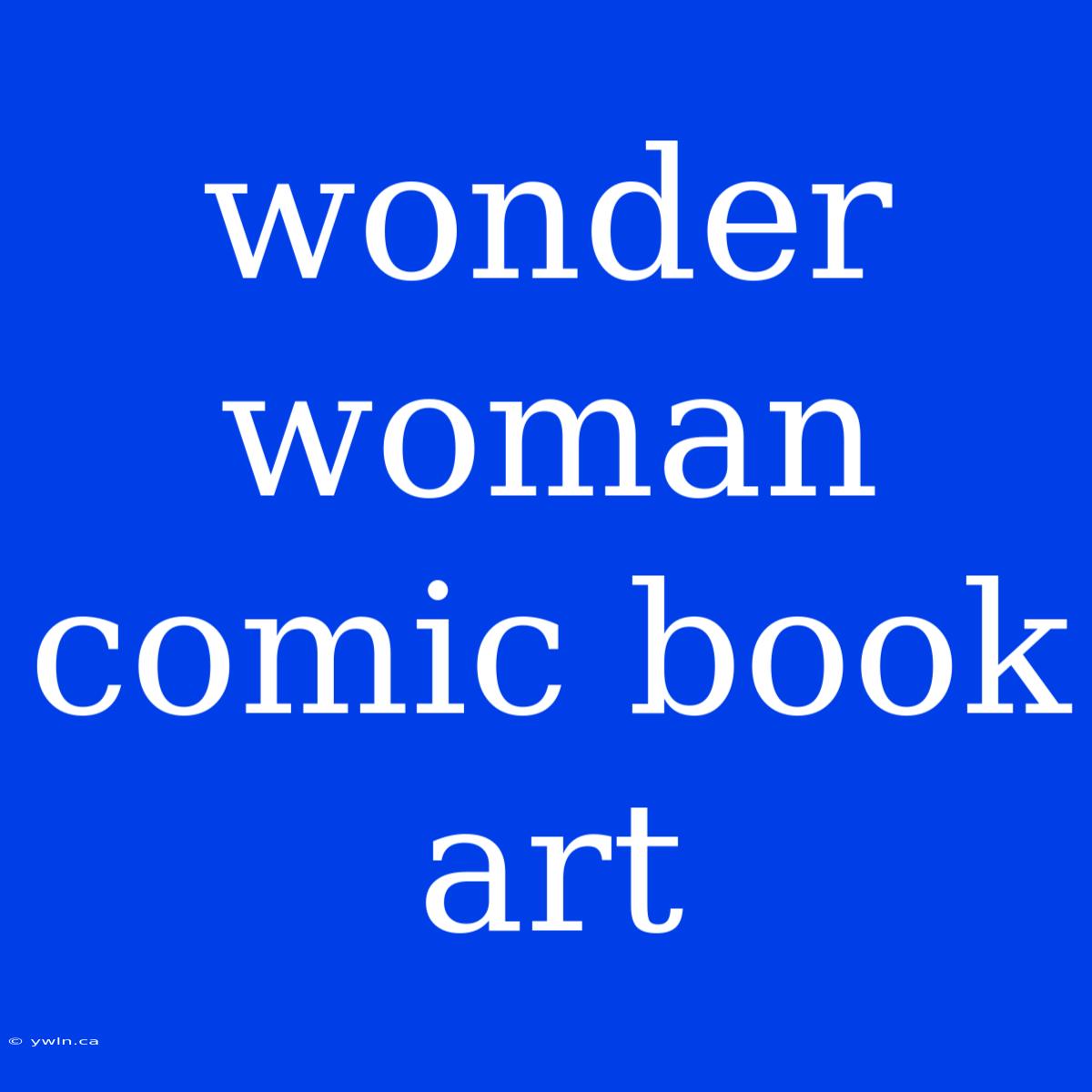 Wonder Woman Comic Book Art