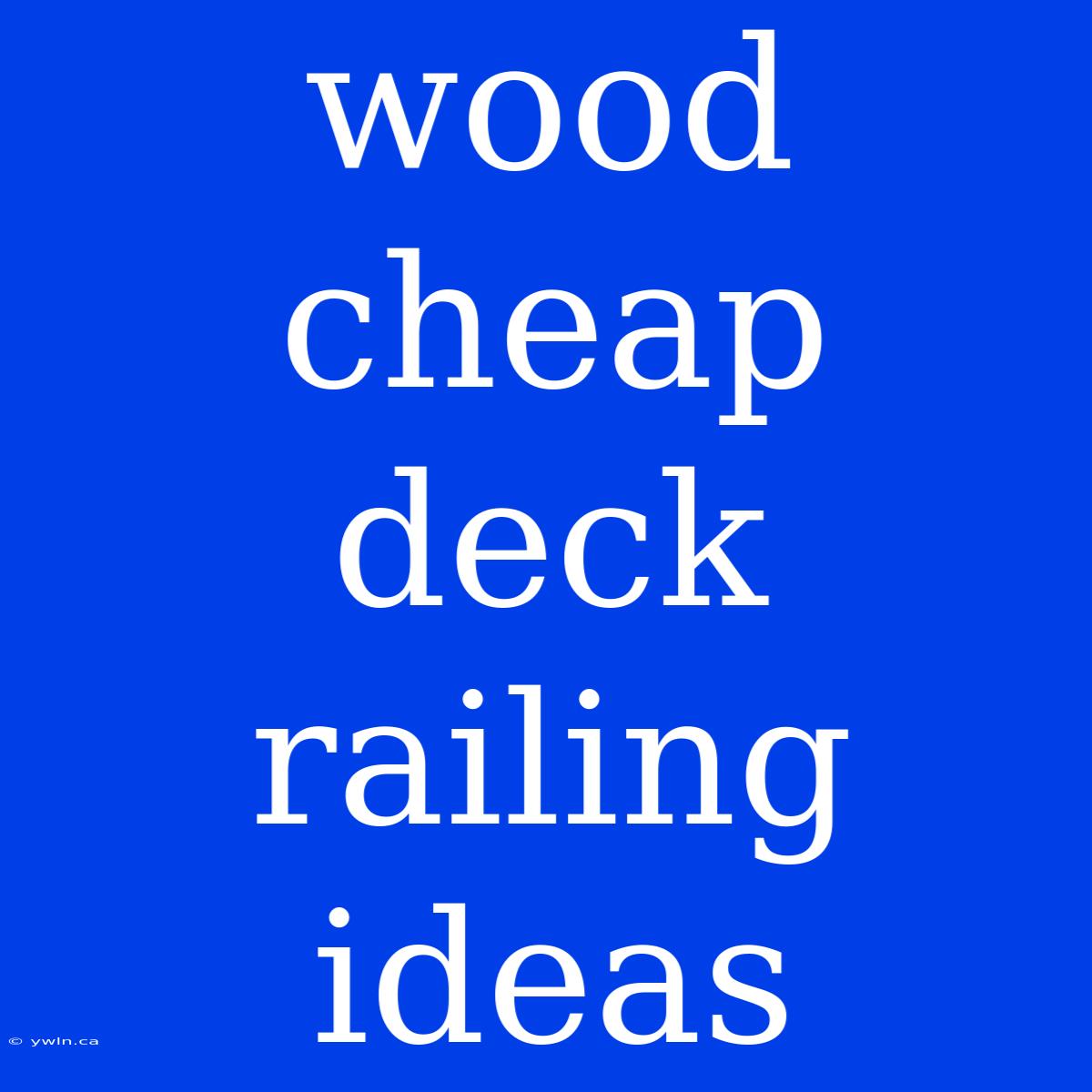 Wood Cheap Deck Railing Ideas