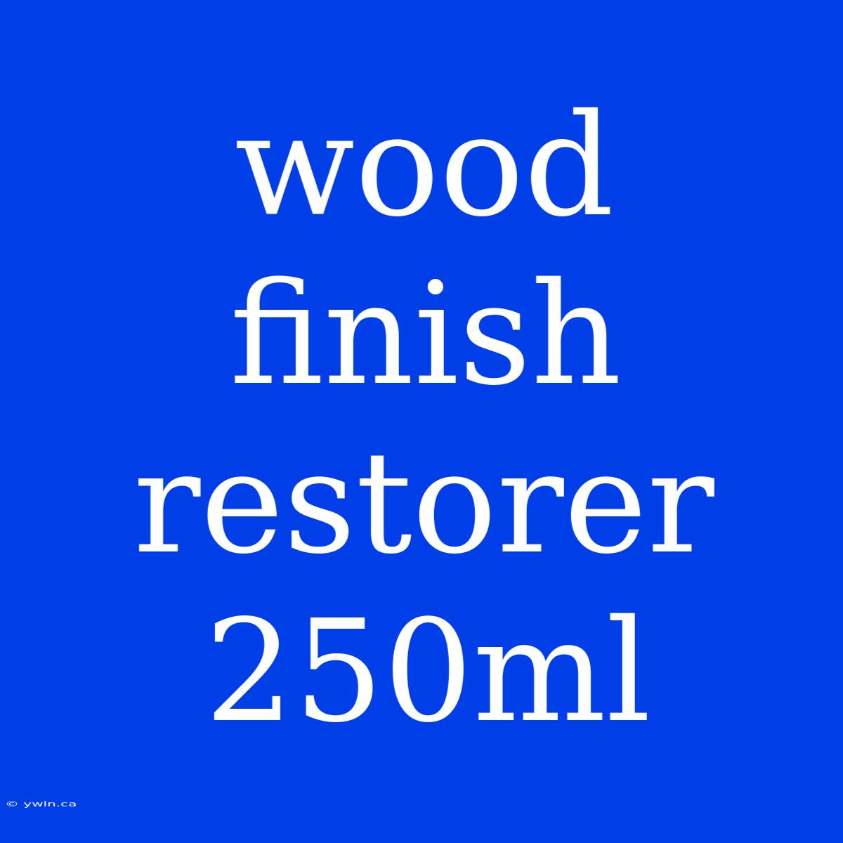 Wood Finish Restorer 250ml