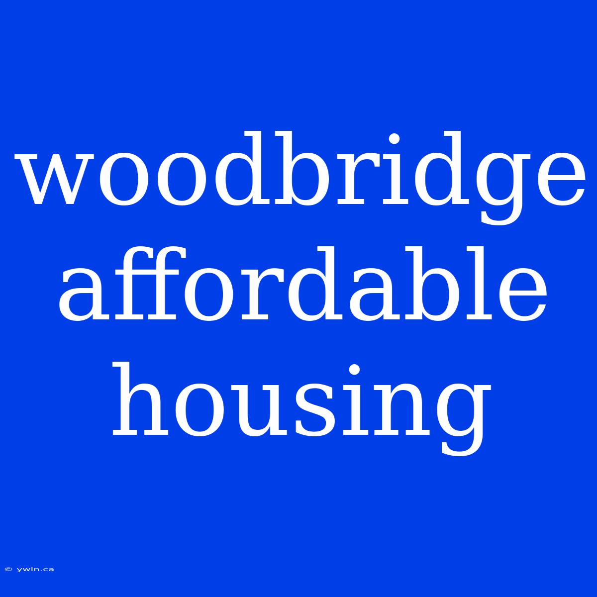 Woodbridge Affordable Housing