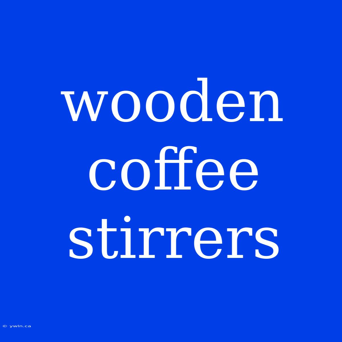 Wooden Coffee Stirrers