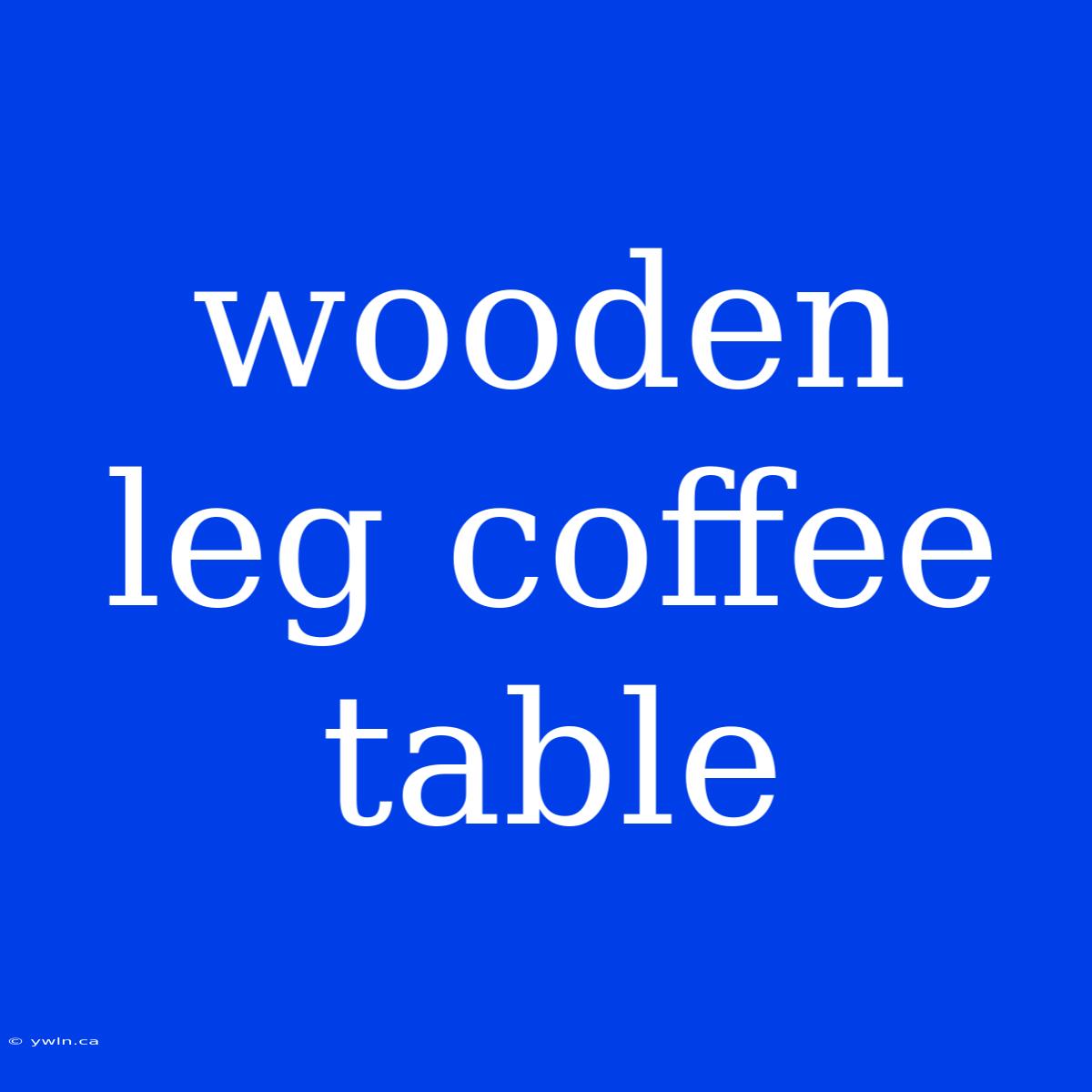 Wooden Leg Coffee Table